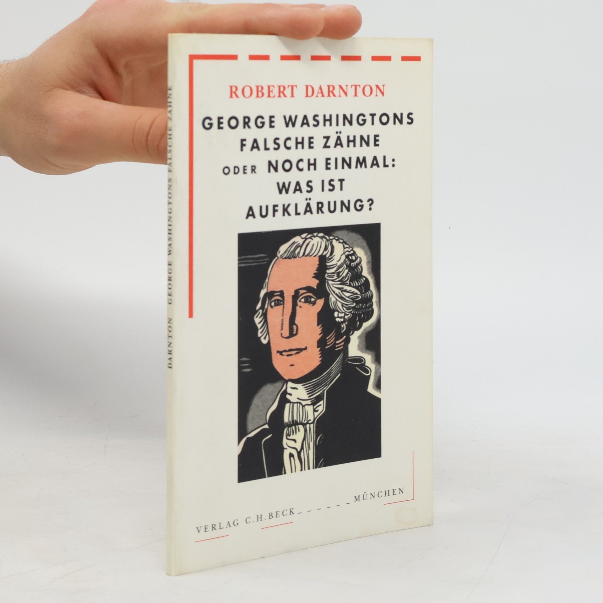 Robert Darnton George Washingtons falsche Zähne oder noch einmal: Was ist Aufklärung