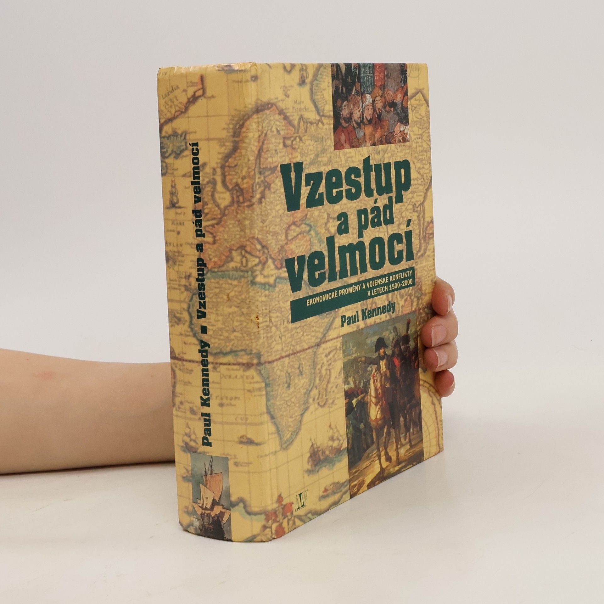 Paul Kennedy Vzestup a pád velmocí : ekonomické změny a vojenské konflikty v letech 1500-2000