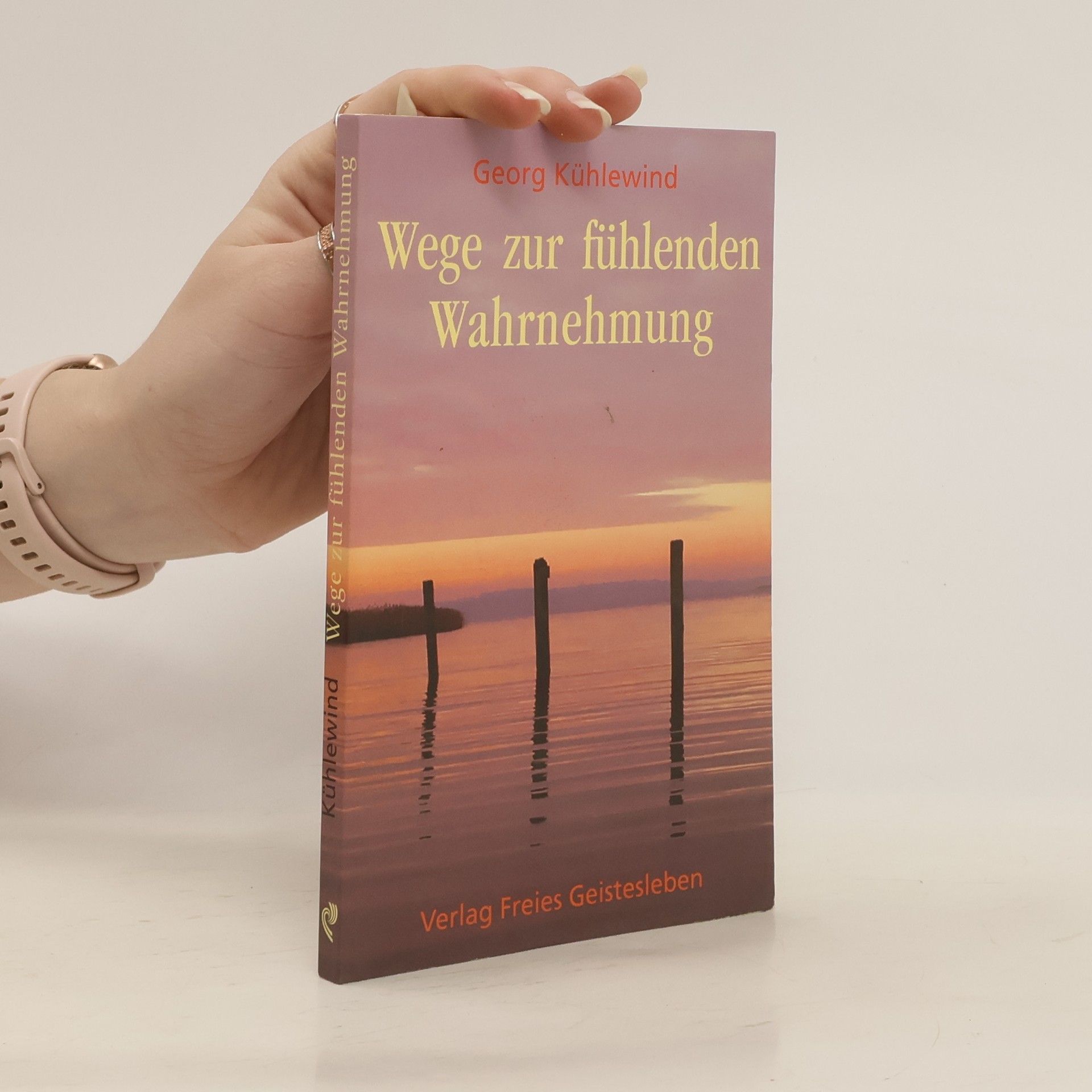 Georg Kühlewind Wege zur fühlenden Wahrnehmung