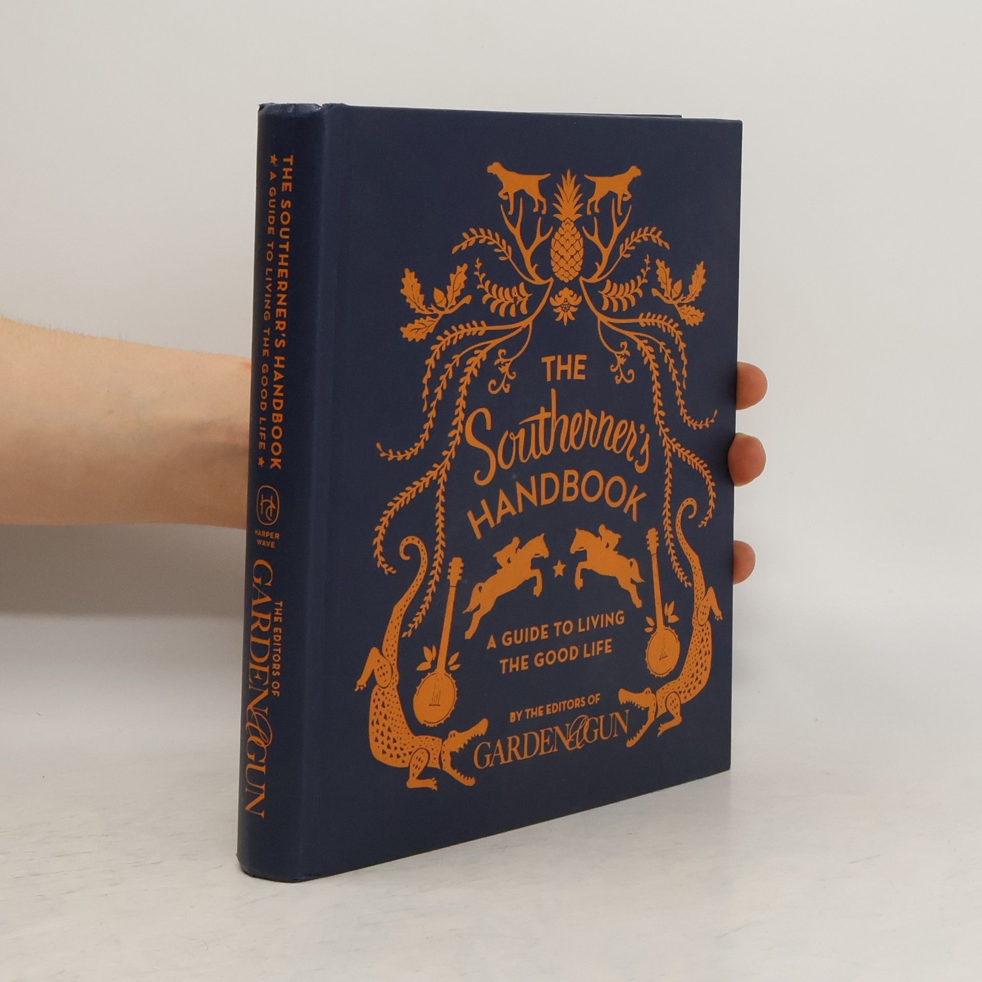 Editors Of Garden And Gun The Southerner's Handbook: A Guide to Living the Good Life