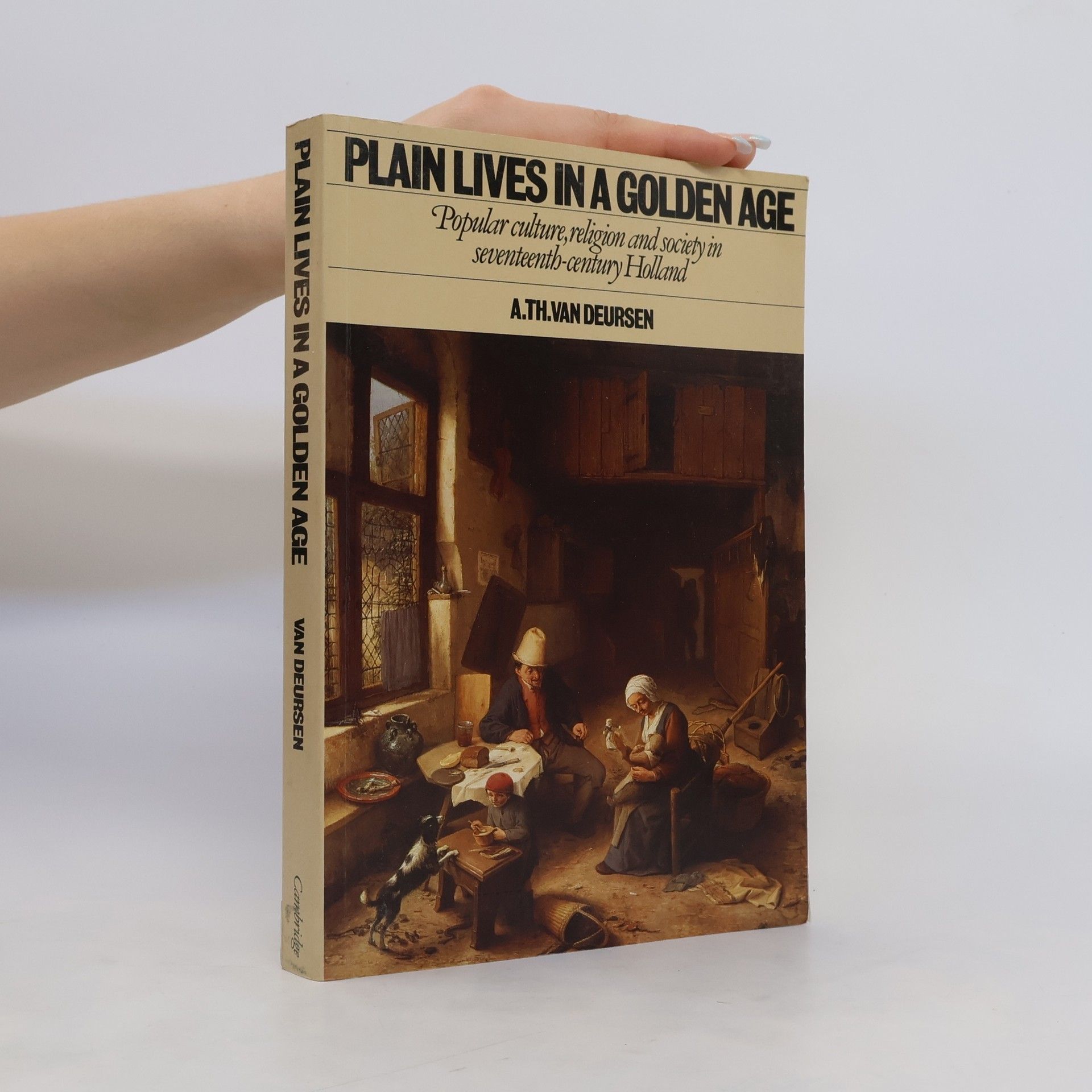 Arie Theodorus van Deursen Plain Lives in a Golden Age