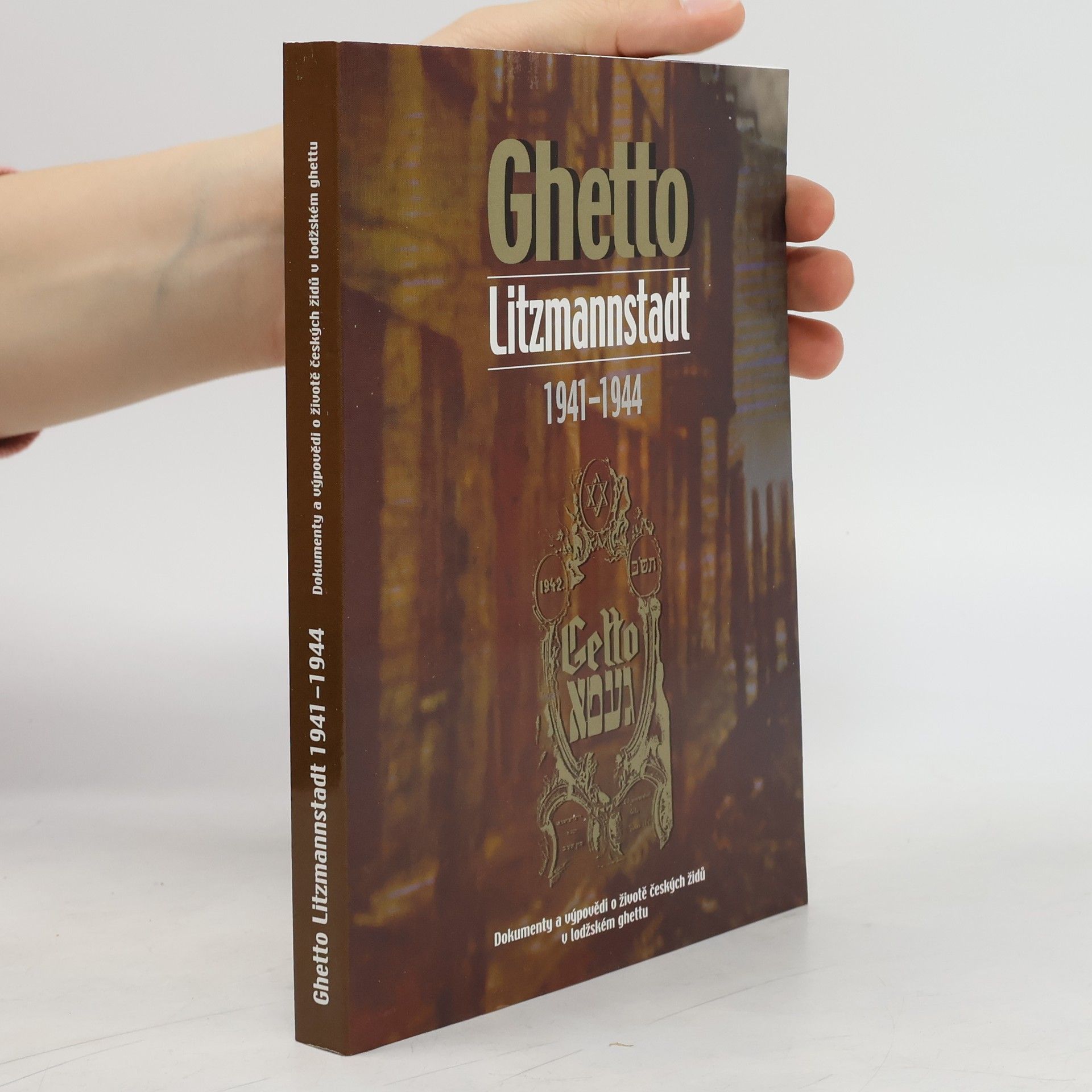 Richard Seemann Ghetto. Litzmannstadt 1941 - 1944. Dokumenty a vypovědi o životě českých židů v lodžském ghettu.