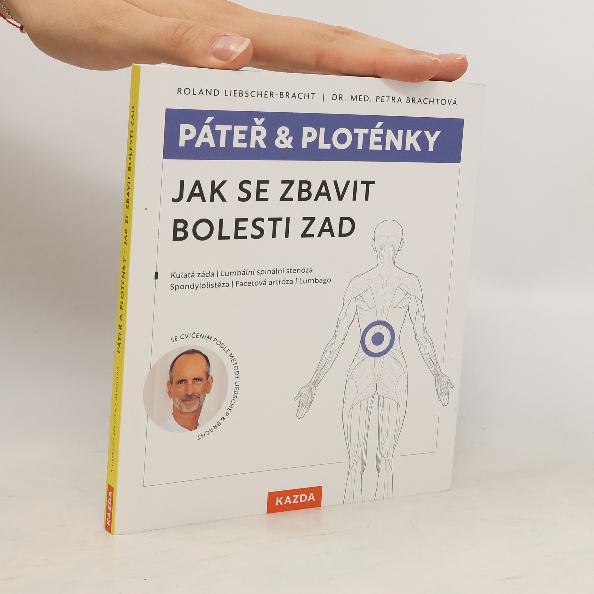 Petra Bracht Páteř & ploténky. Jak se zbavit bolesti zad : kulatá záda, lumbální spinální stenóza, spondylolistéza, facetová artróza, lumbago