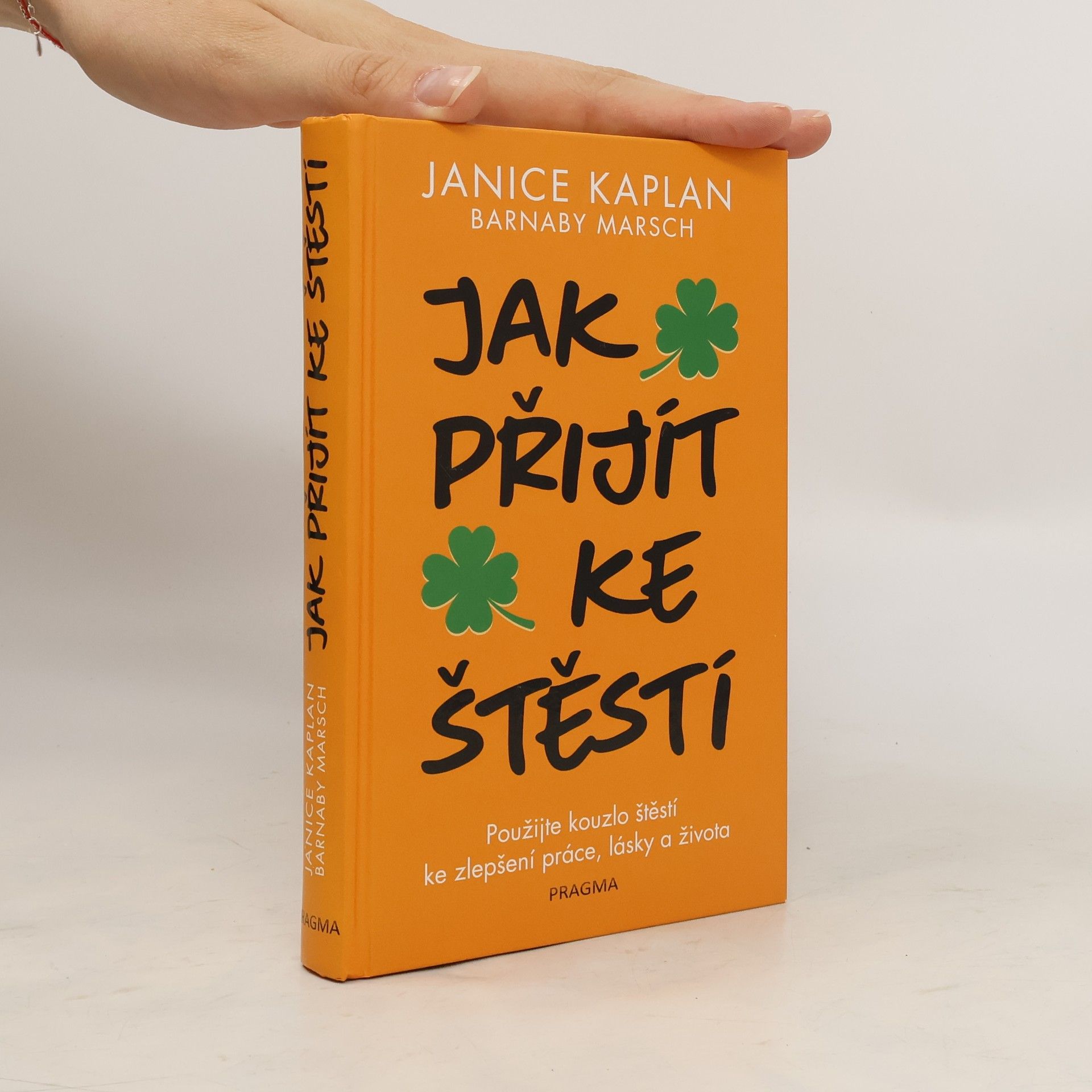 Janice Kaplan Jak přijít ke štěstí: Použijte kouzlo štěstí ke zlepšení práce, lásky a života