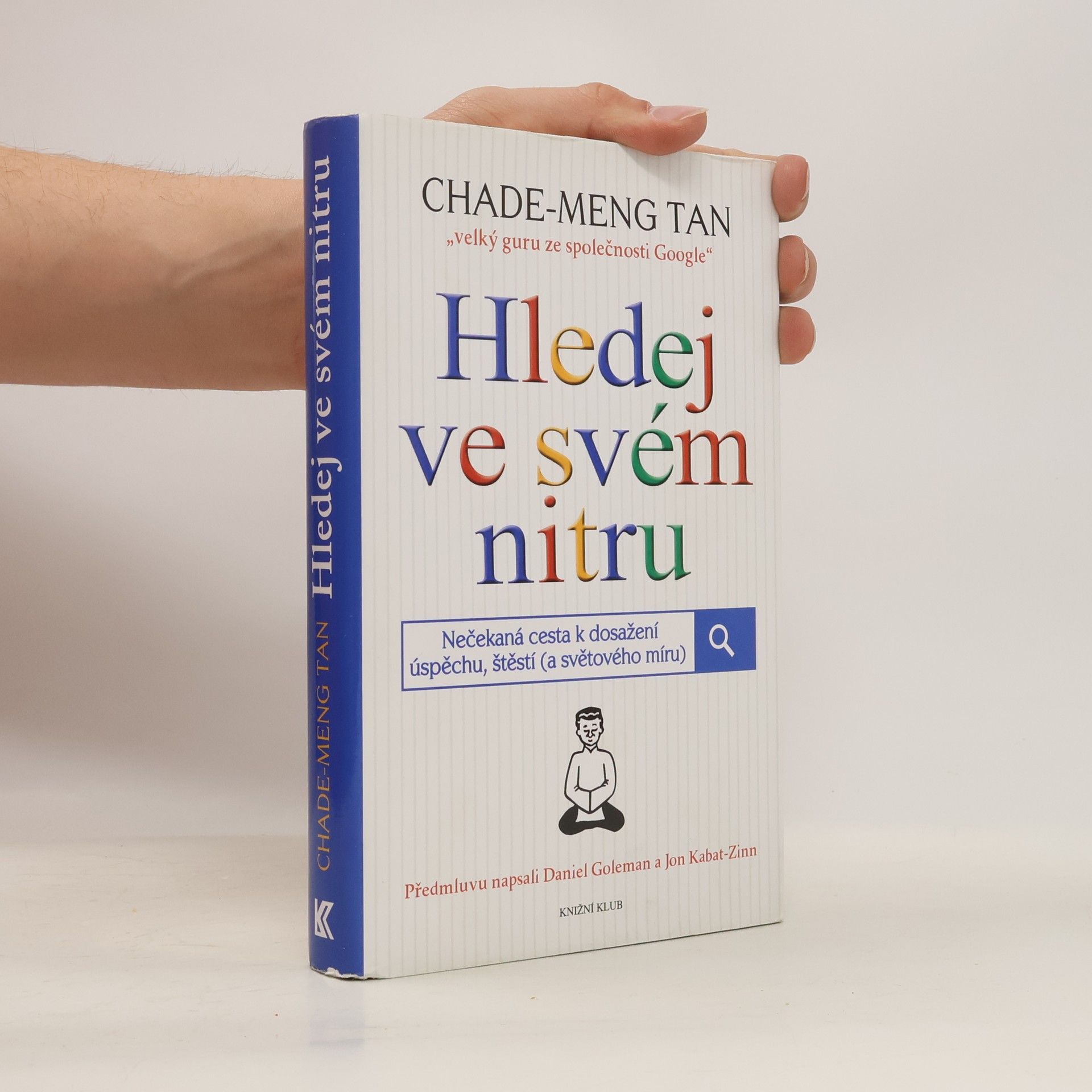Chade-Meng Tan Hledej ve svém nitru : nečekaná cesta k dosažení úspěchu, štěstí (a světového míru)