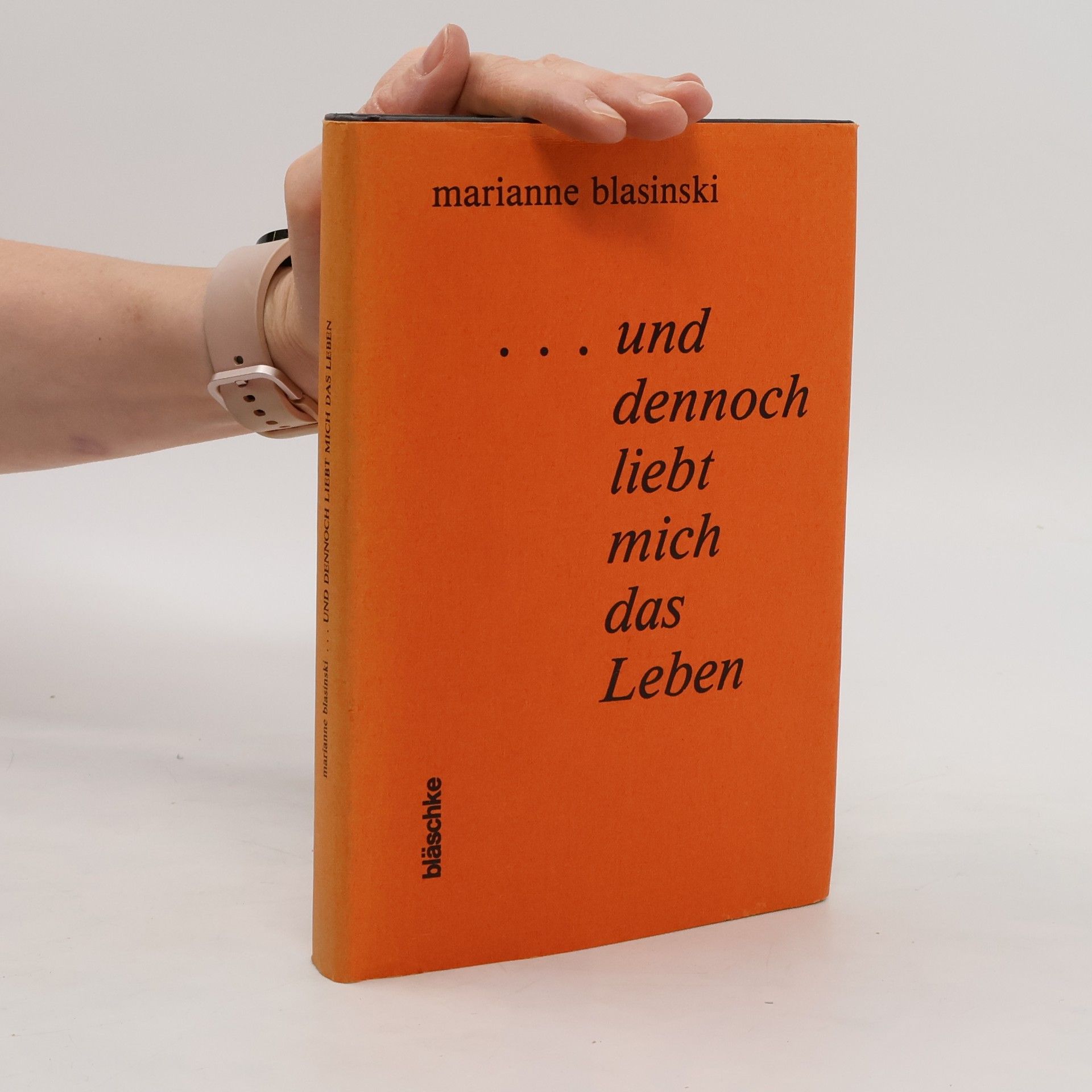 Marianne Blasinski ...und dennoch liebt mich das Leben