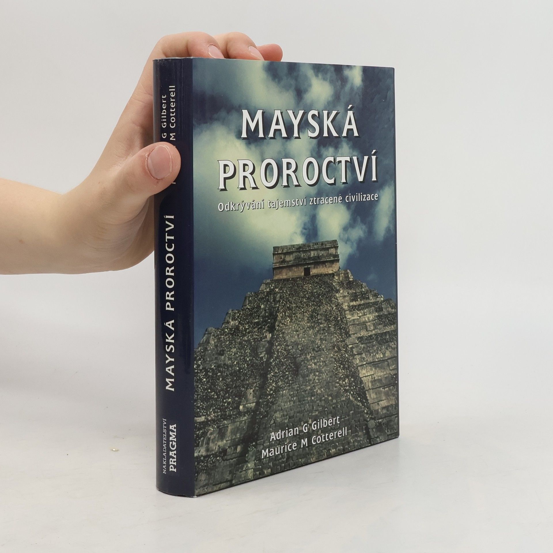Adrian Gilbert Mayská proroctví. Odkrývání tajemství ztracené civilizace
