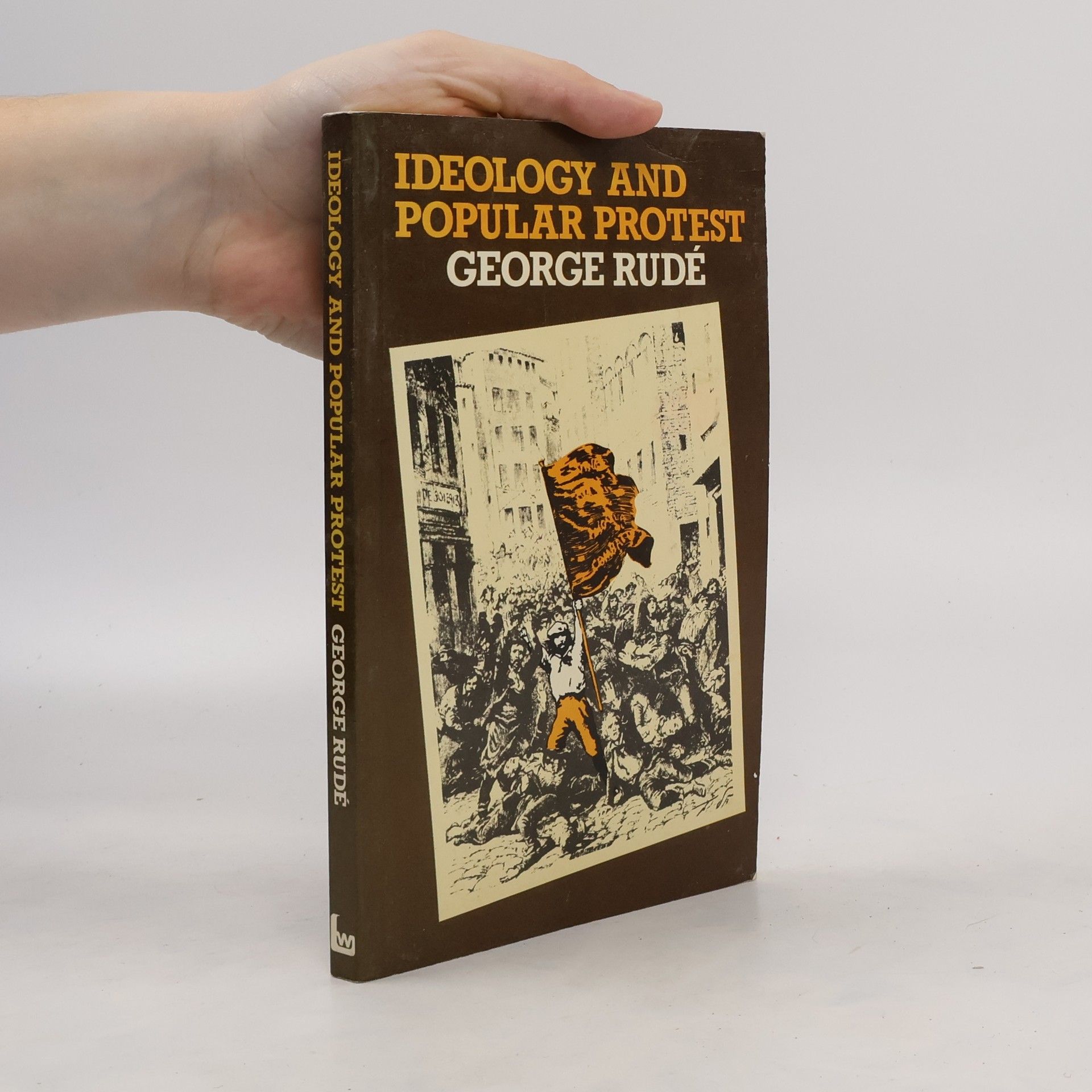 George F. E. Rude Ideology and Popular Protest