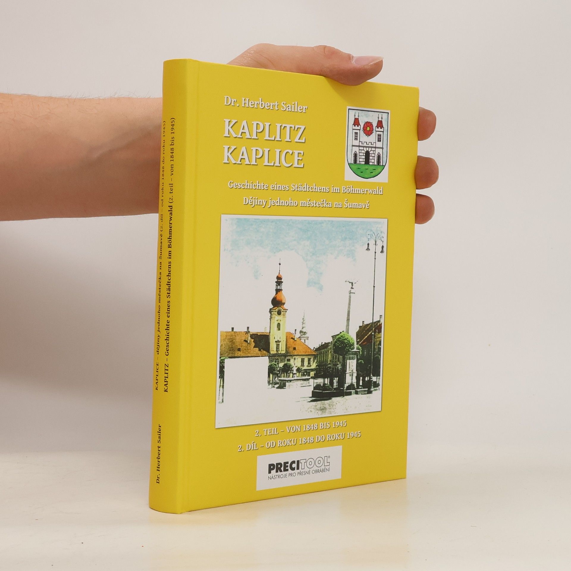 Herbert Sailer Kaplitz - Geschichte eines Städtchens im Böhmerwald = Kaplice - Dějiny jednoho městečka na Šumavě