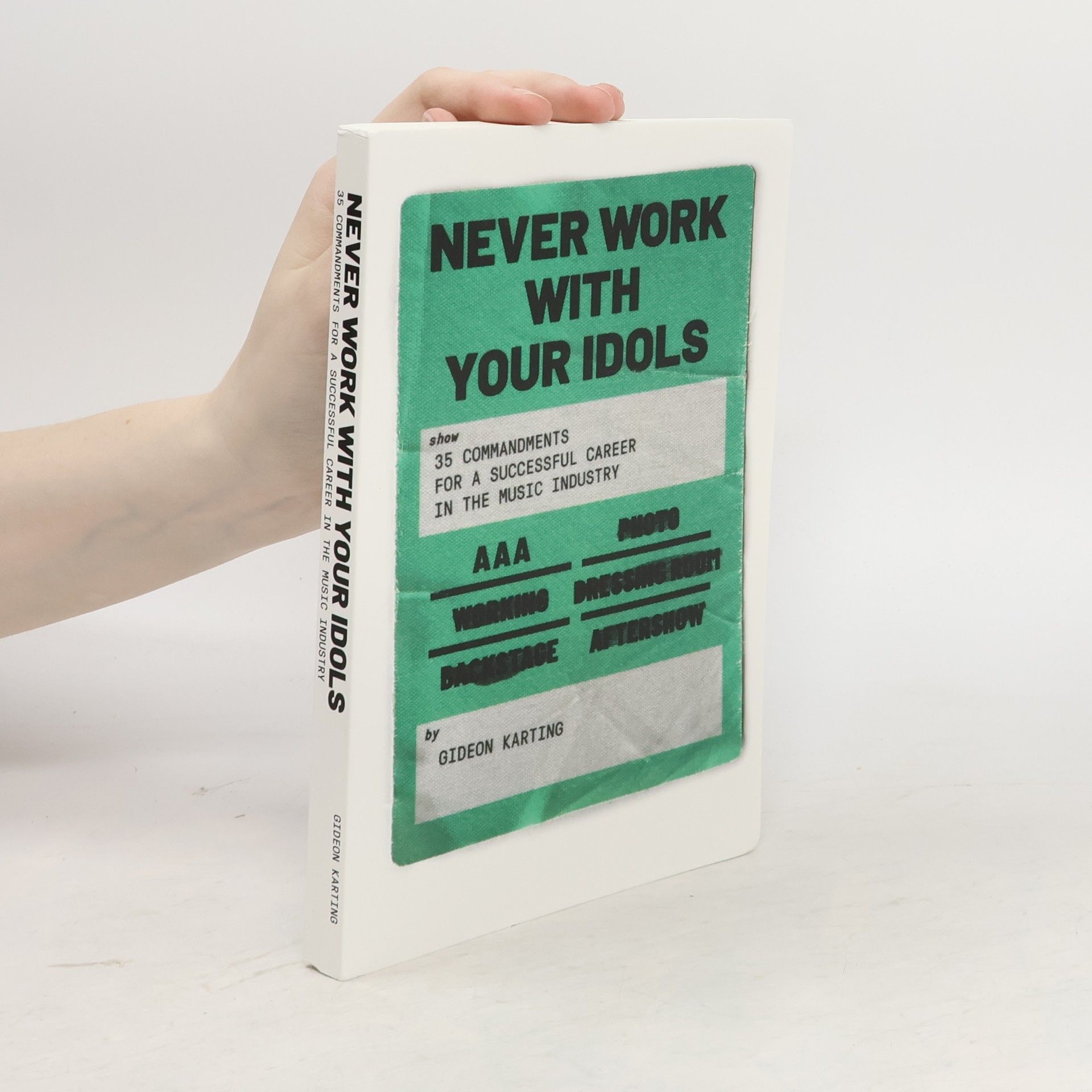 Gideon Karting Never Work With Your Idols: 35 commandments for a successful career in the music industry