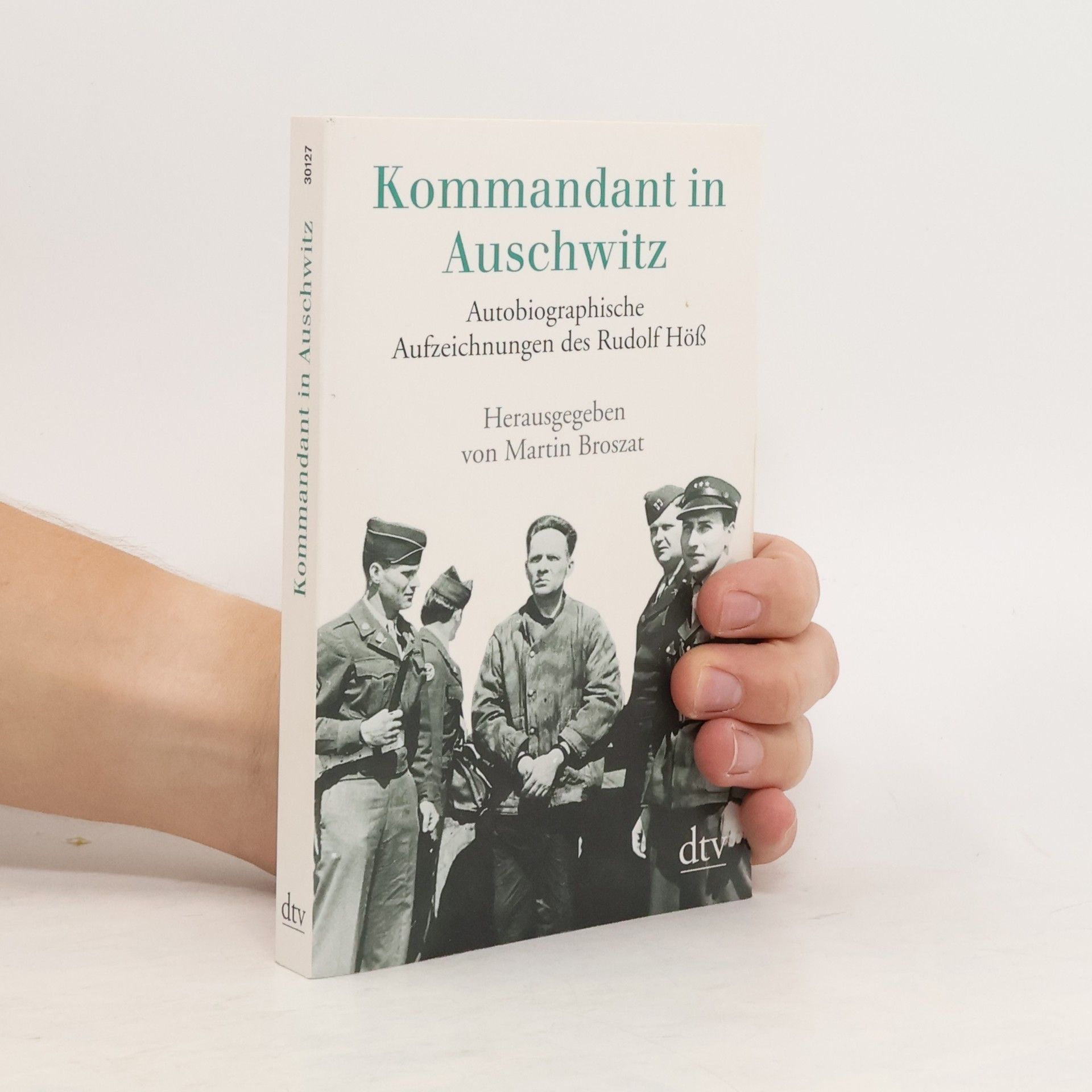 Rudolf Höss Kommandant in Auschwitz. Autobiographische Aufzeichnungen.