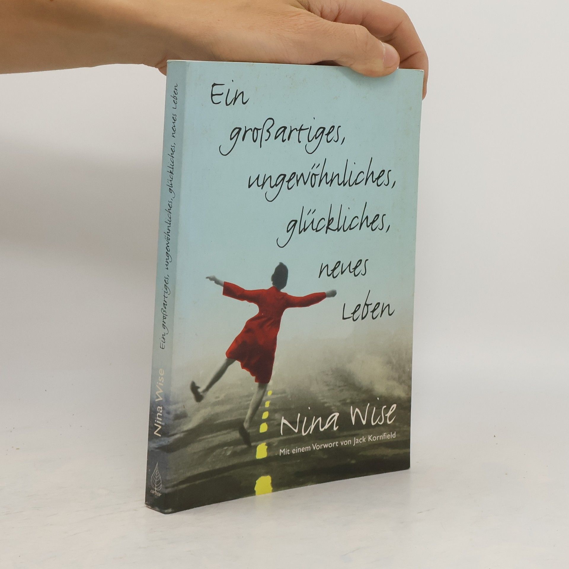 Nina Wise Ein großartiges, ungewöhnliches, glückliches, neues Leben