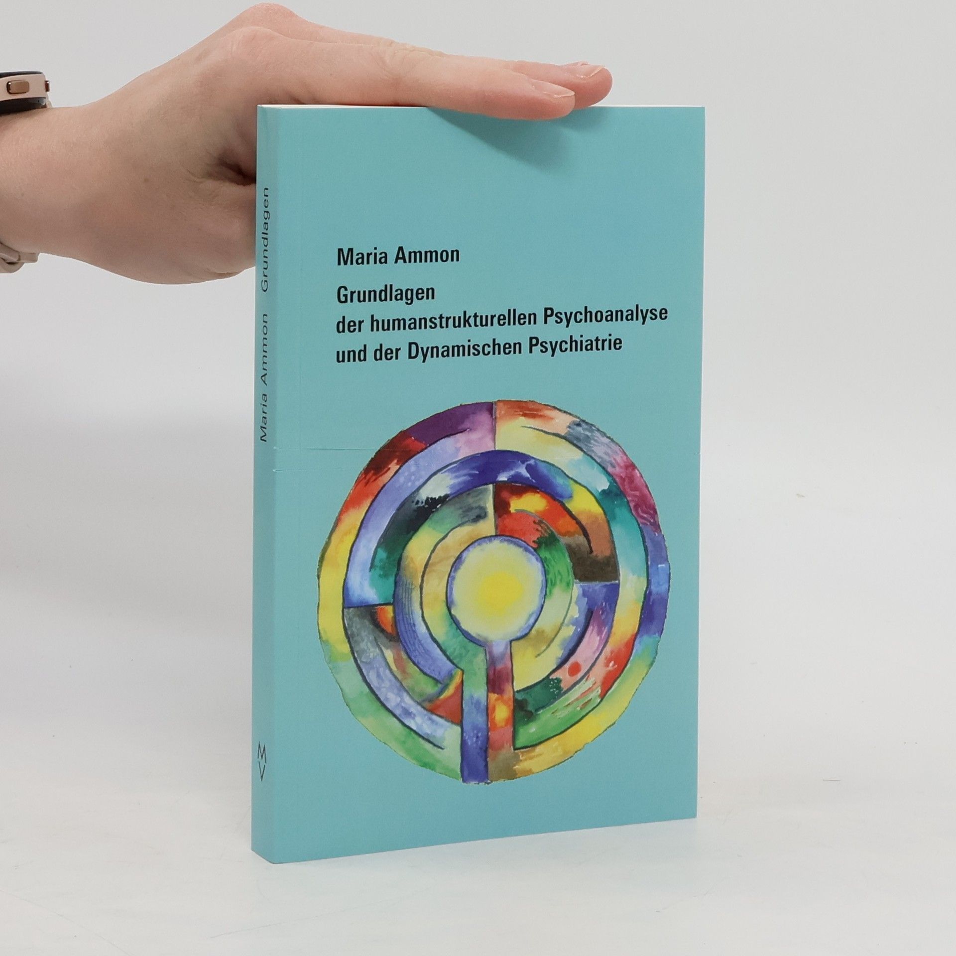 Maria Ammon Grundlagen der humanstrukturellen Psychoanalyse und der Dynamischen Psychiatrie