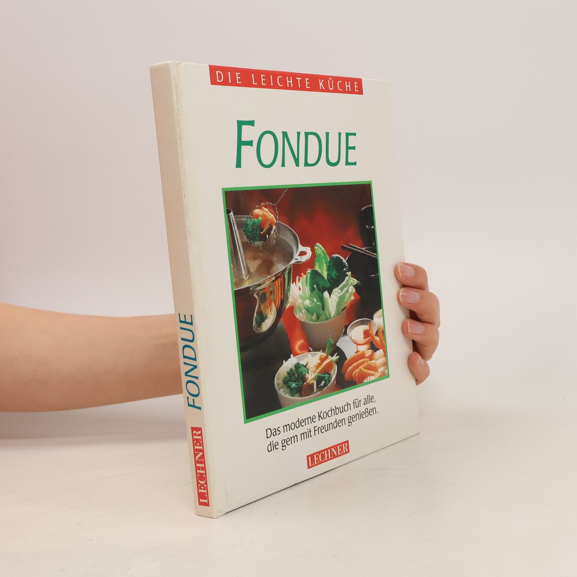 Collectif d'auteurs Fondue. Das moderne Kochbuch für alle, die gern mit Freunden geniessen