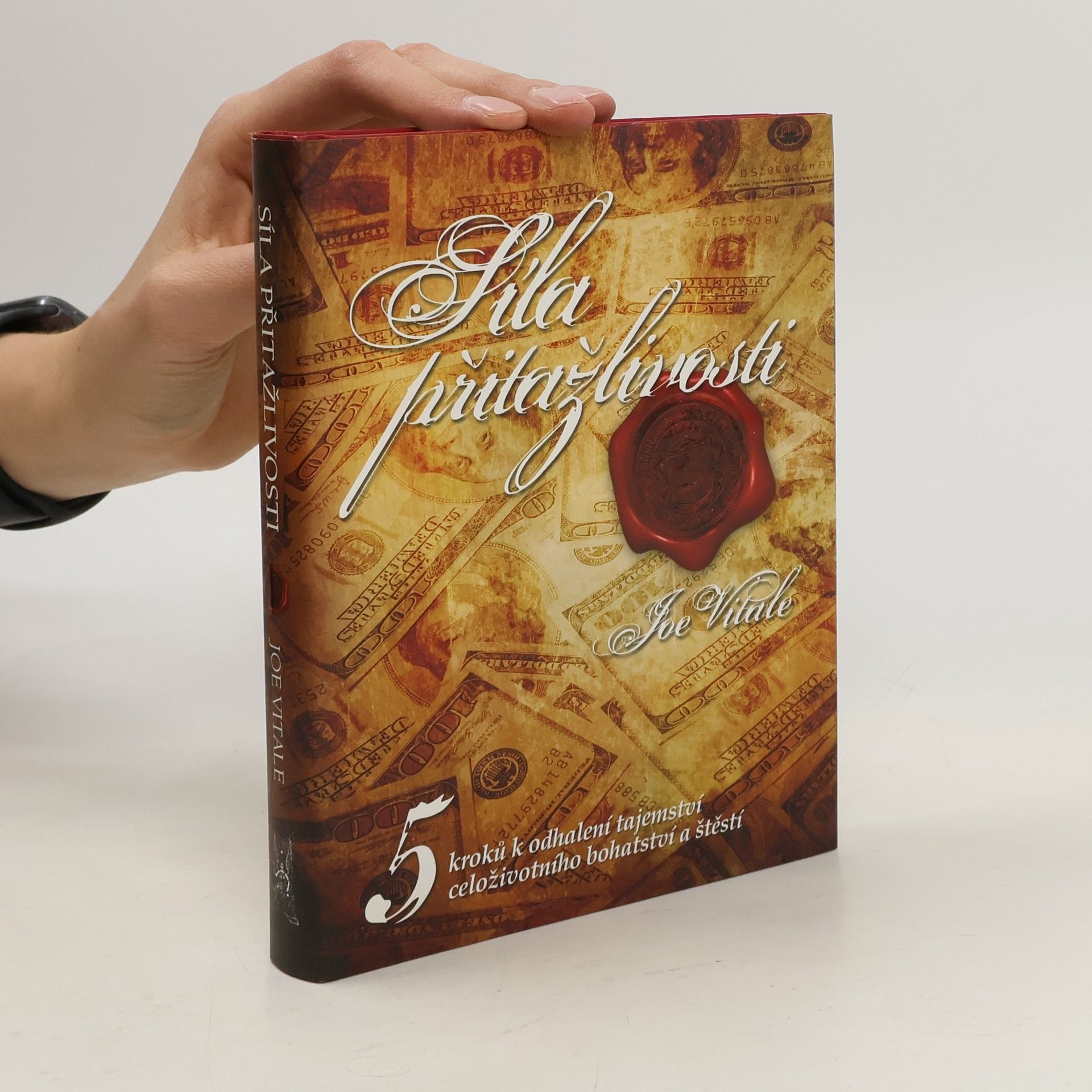 Joe Vitale Síla přitažlivosti. 5 kroků k odhalení tajemství celoživotního bohatství a štěstí