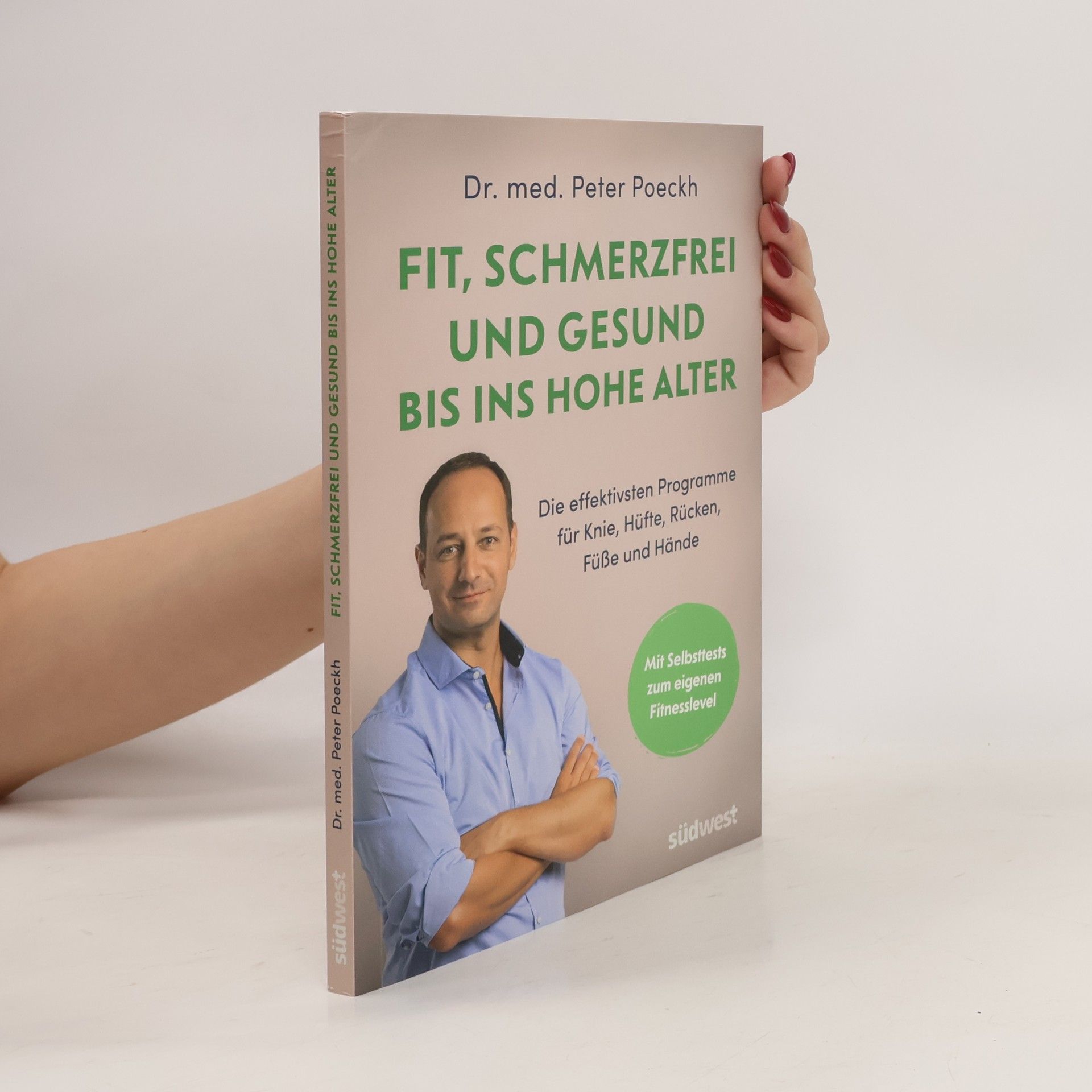 Peter Poeckh Fit, schmerzfrei und gesund bis ins hohe Alter. Die effektivsten Programme für Knie, Hüfte, Rücken, Füße und Hände. Mit Selbsttests zum eigenen Fitnesslevel. Die besten Übungen für Ü50, Ü60 und Ü70