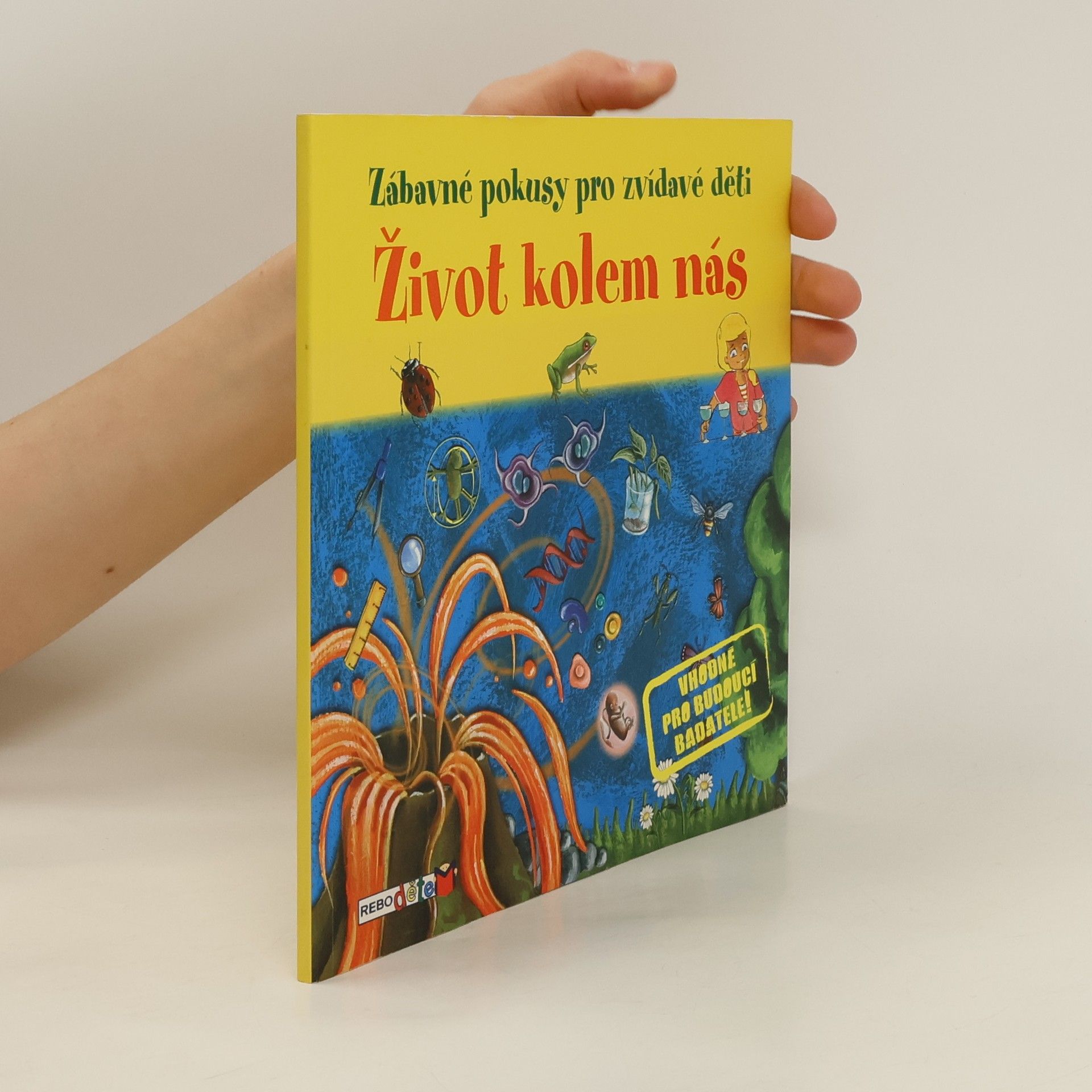 Mélanie Perez Život kolem nás: Jednoduché pokusy, při kterých se pobavíš i poučíš!
