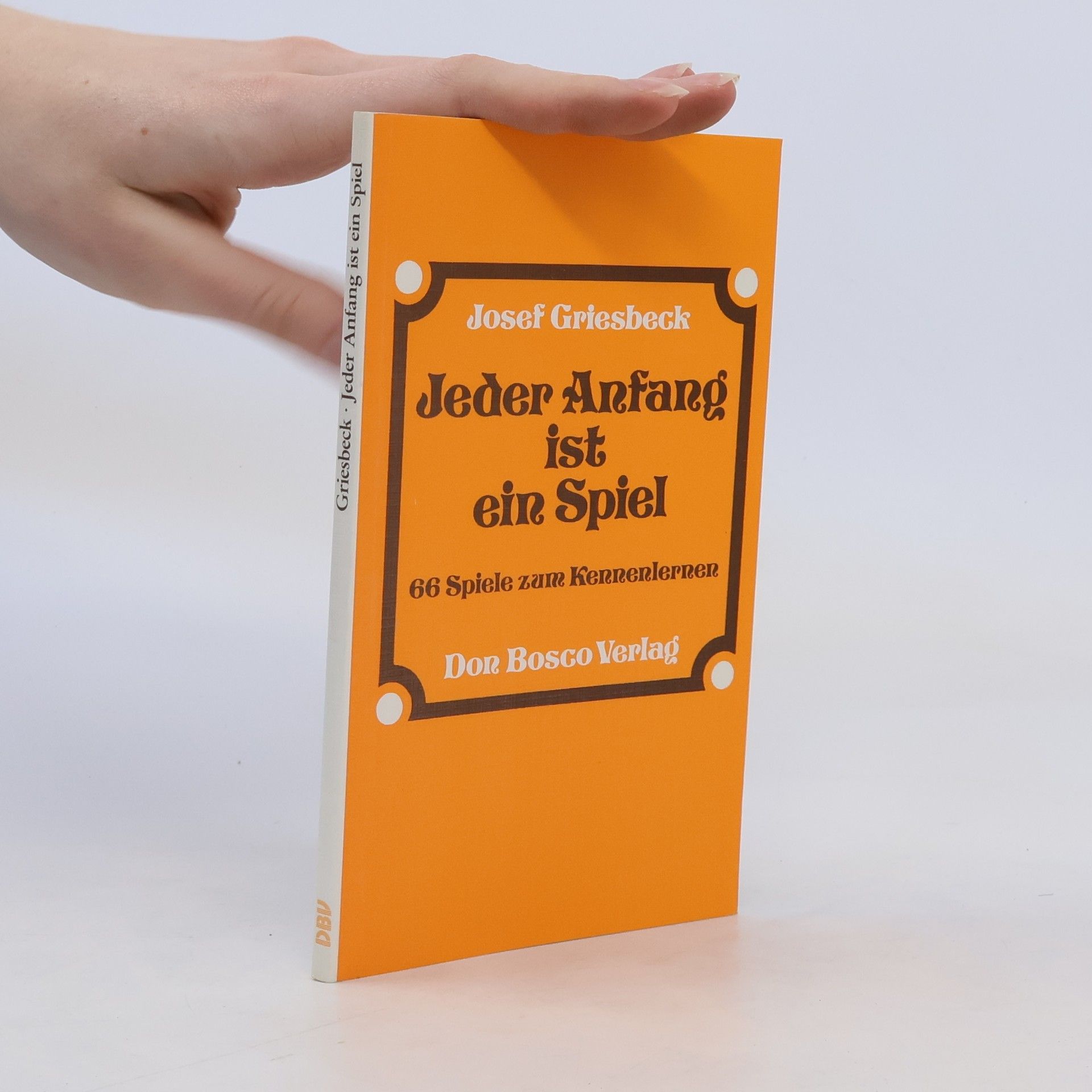 Josef Griesbeck Jeder Anfang ist ein Spiel