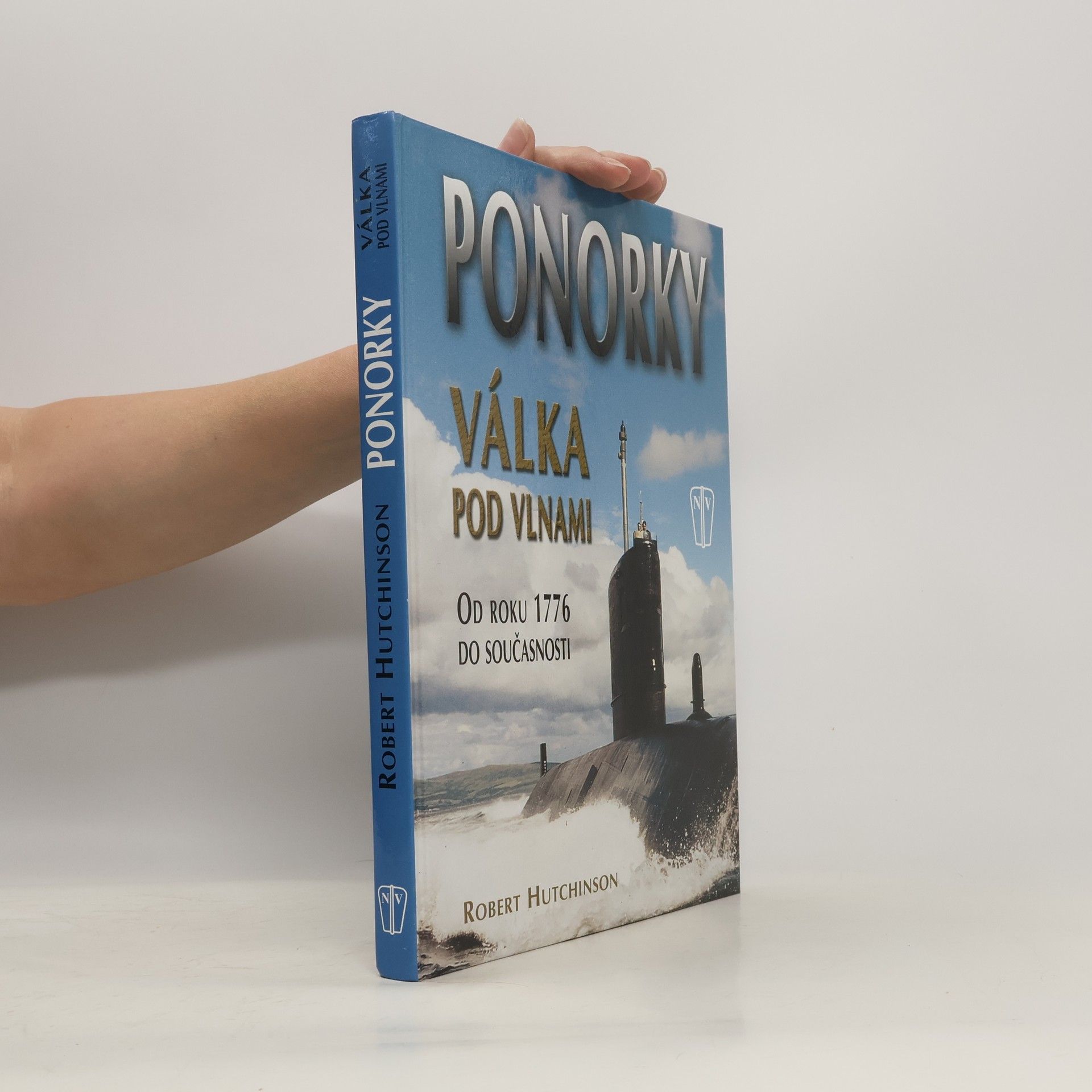 Robert Hutchinson Ponorky - Válka pod vlnami. Od roku 1776 do současnosti