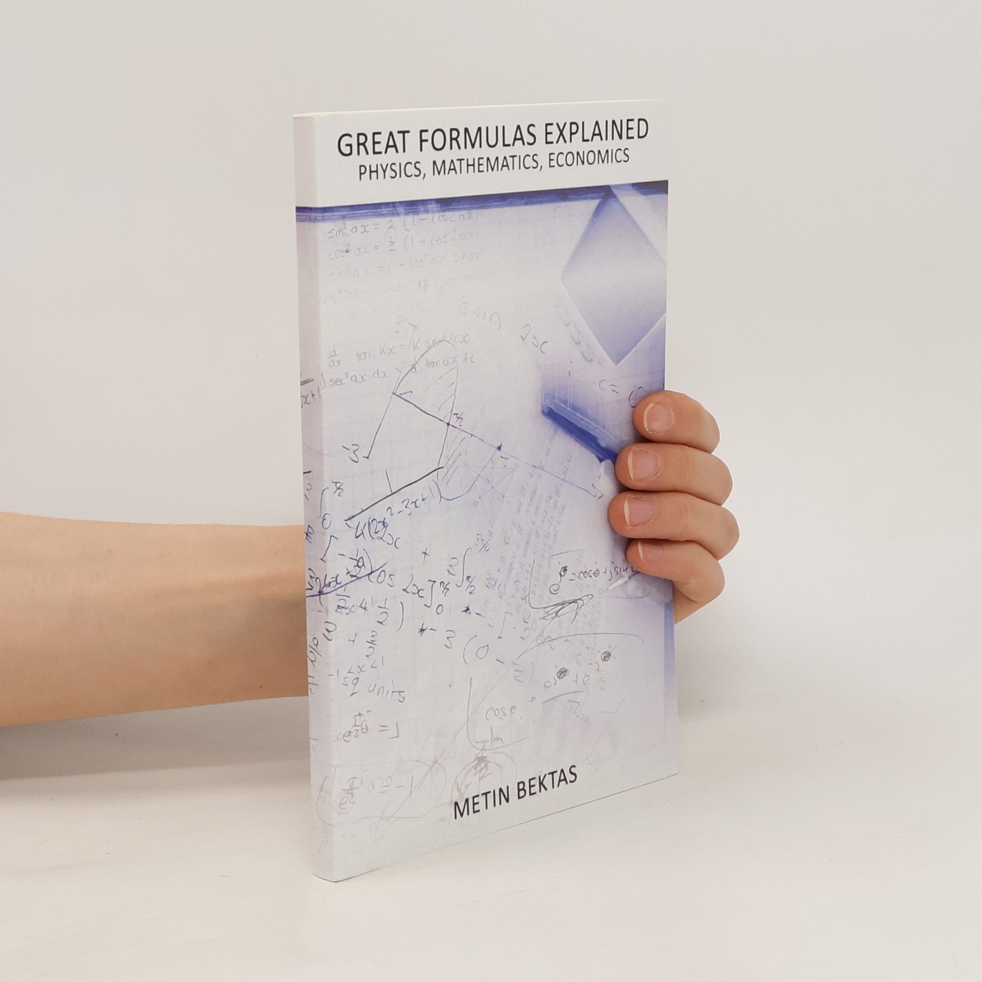 Metin Bektas Great Formulas Explained - Physics, Mathematics, Economics