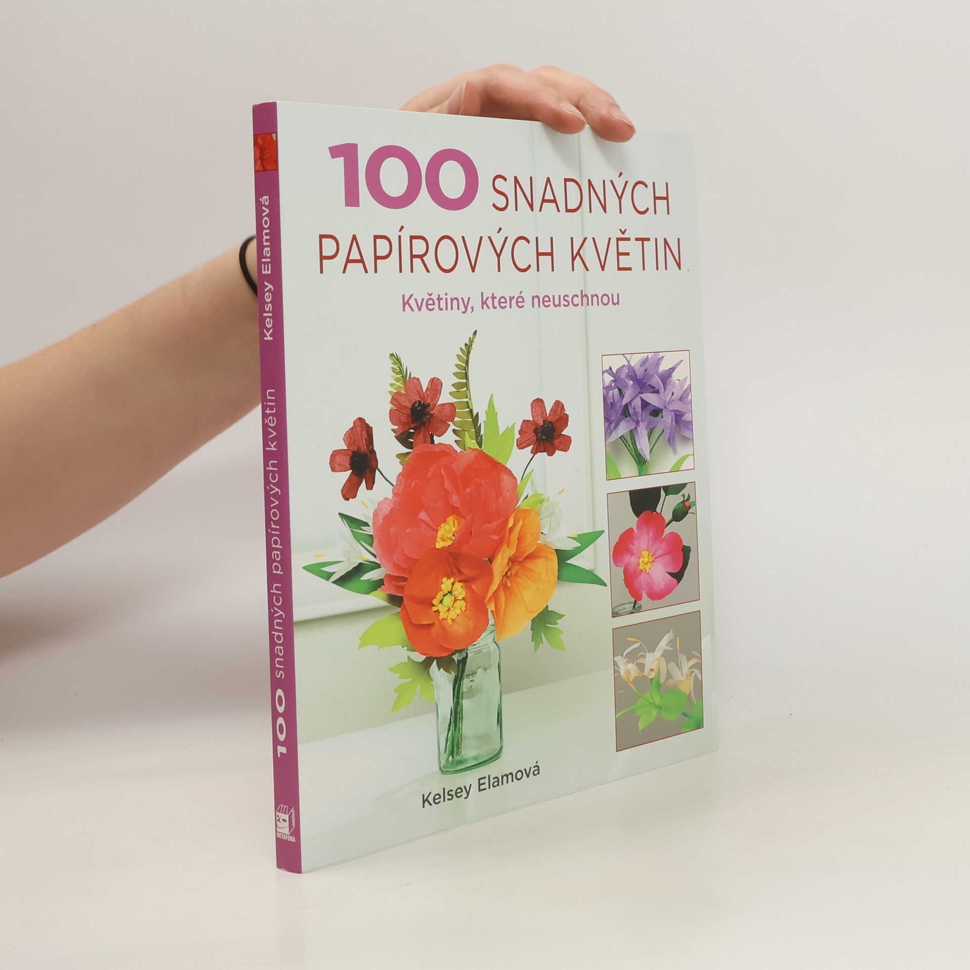 Kelsey Elam 100 snadných papírových květin - Květiny, které neuschnou