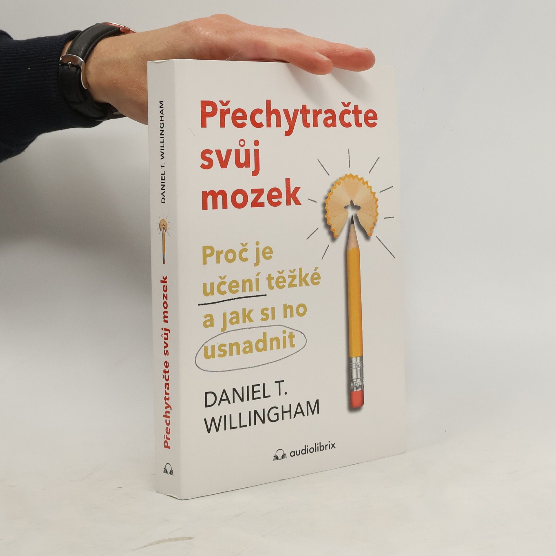 Daniel T. Willingham Přechytračte svůj mozek - Proč je učení těžké a jak si ho můžete usnadnit