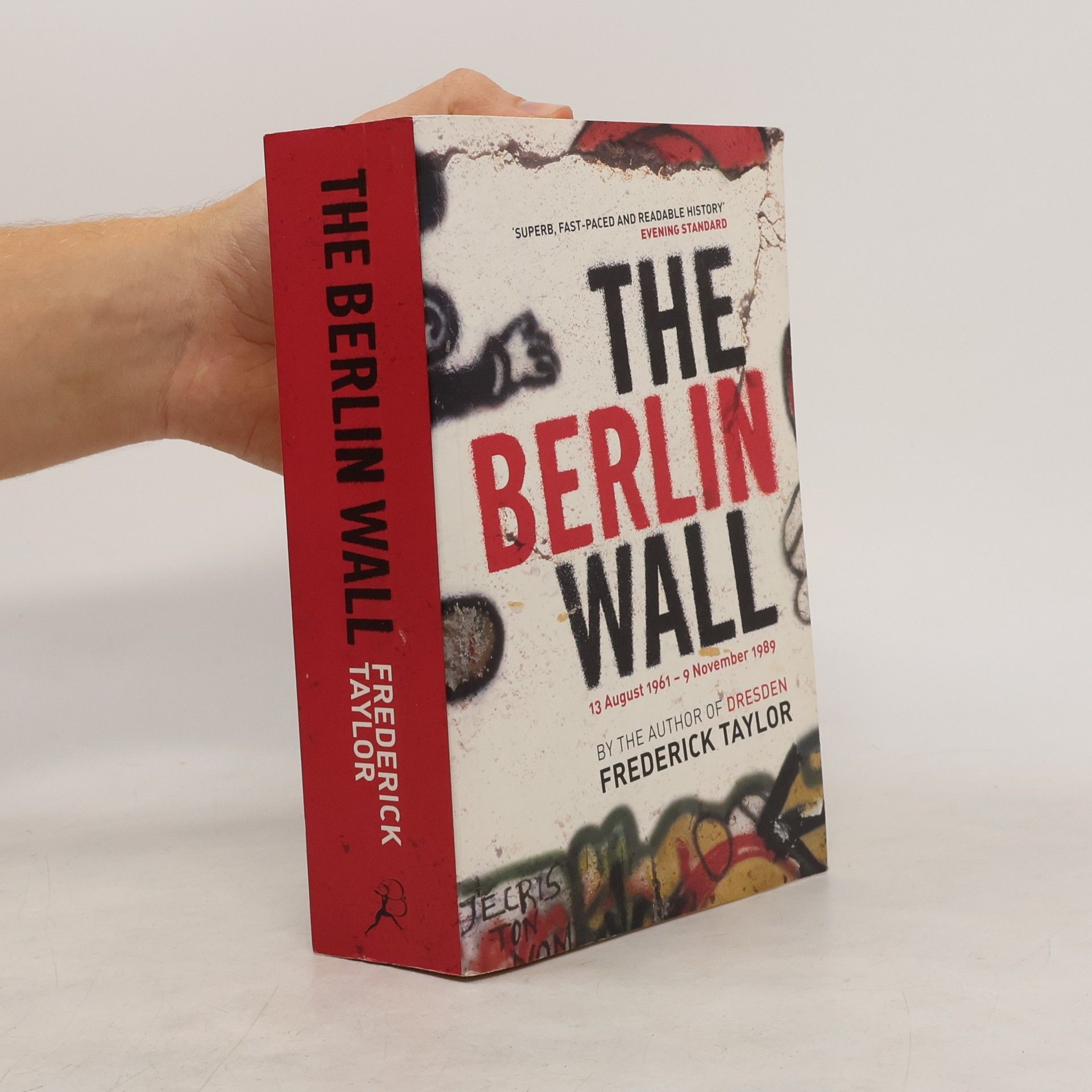 Frederick Taylor The Berlin Wall : 13 August 1961 - 9 November 1989