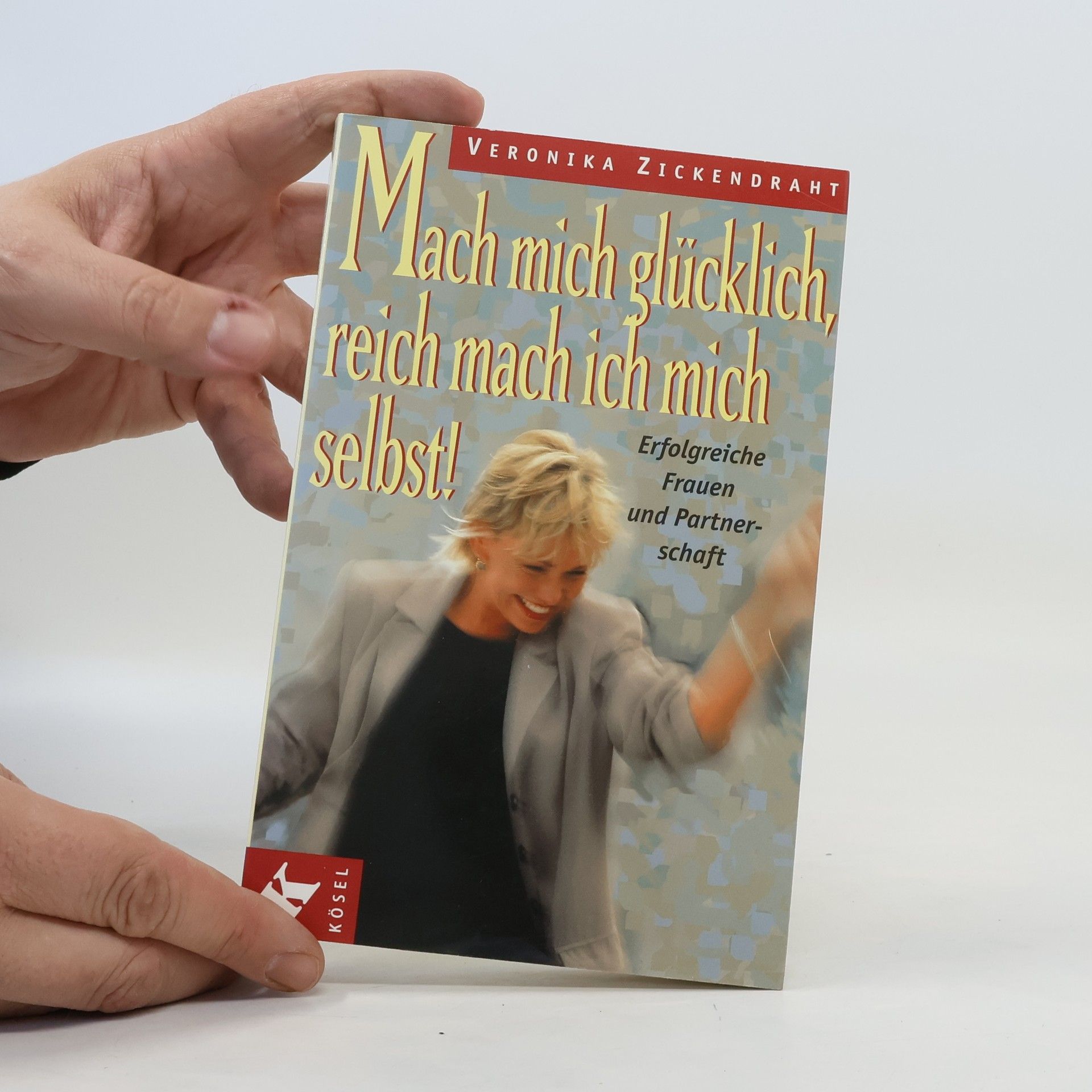 Veronika Zickendraht Mach mich glücklich, reich mach ich mich selbst!