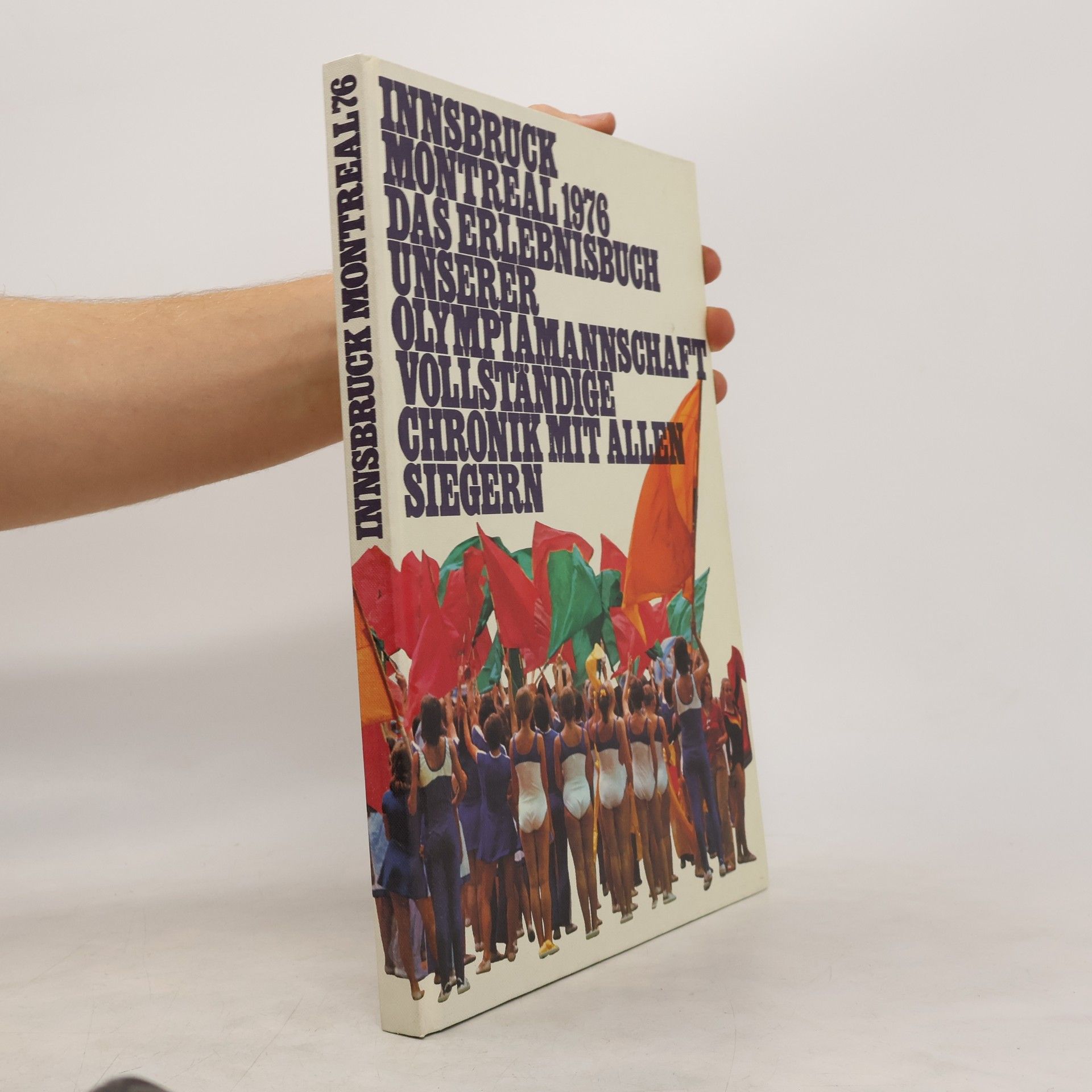 kolektiv Innsbruck Montreal 1976. Das Erlebnisbuch unserer Olympiamannschaft vollständige Chronik mit allen Siegern