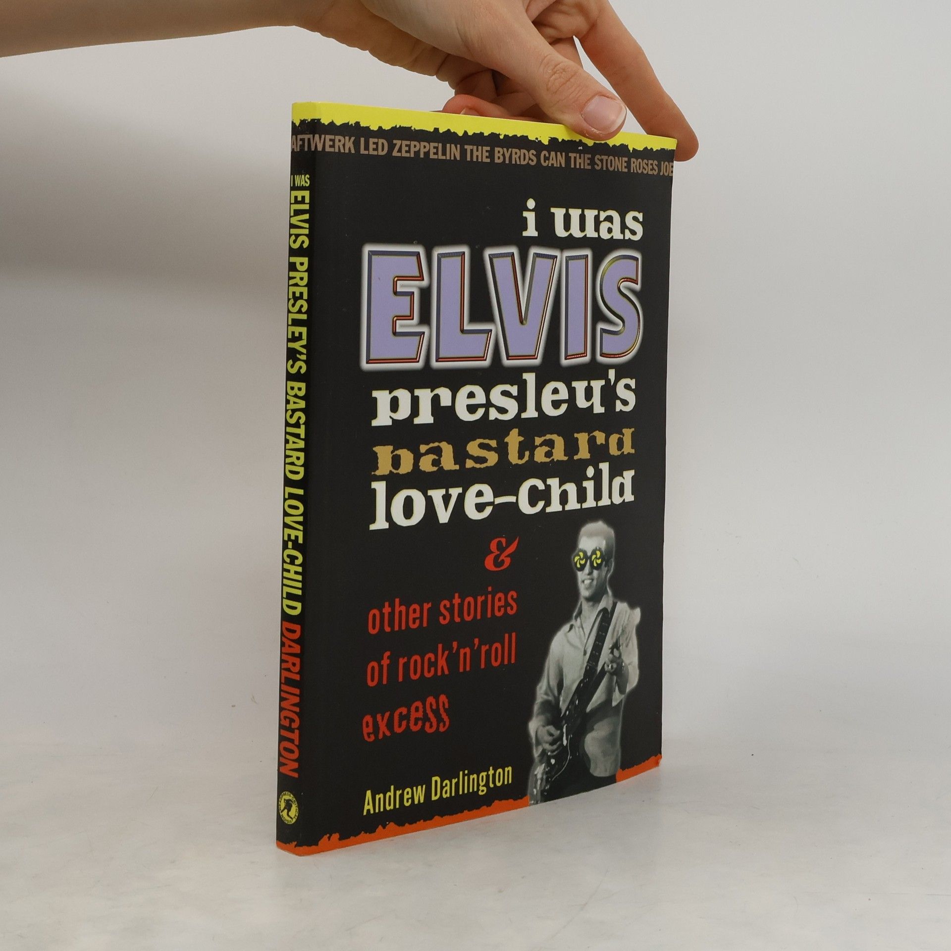 Andrew Darlington I was Elvis Presley's Bastard Love-Child & Other Stories of Rock'n'Roll Excess