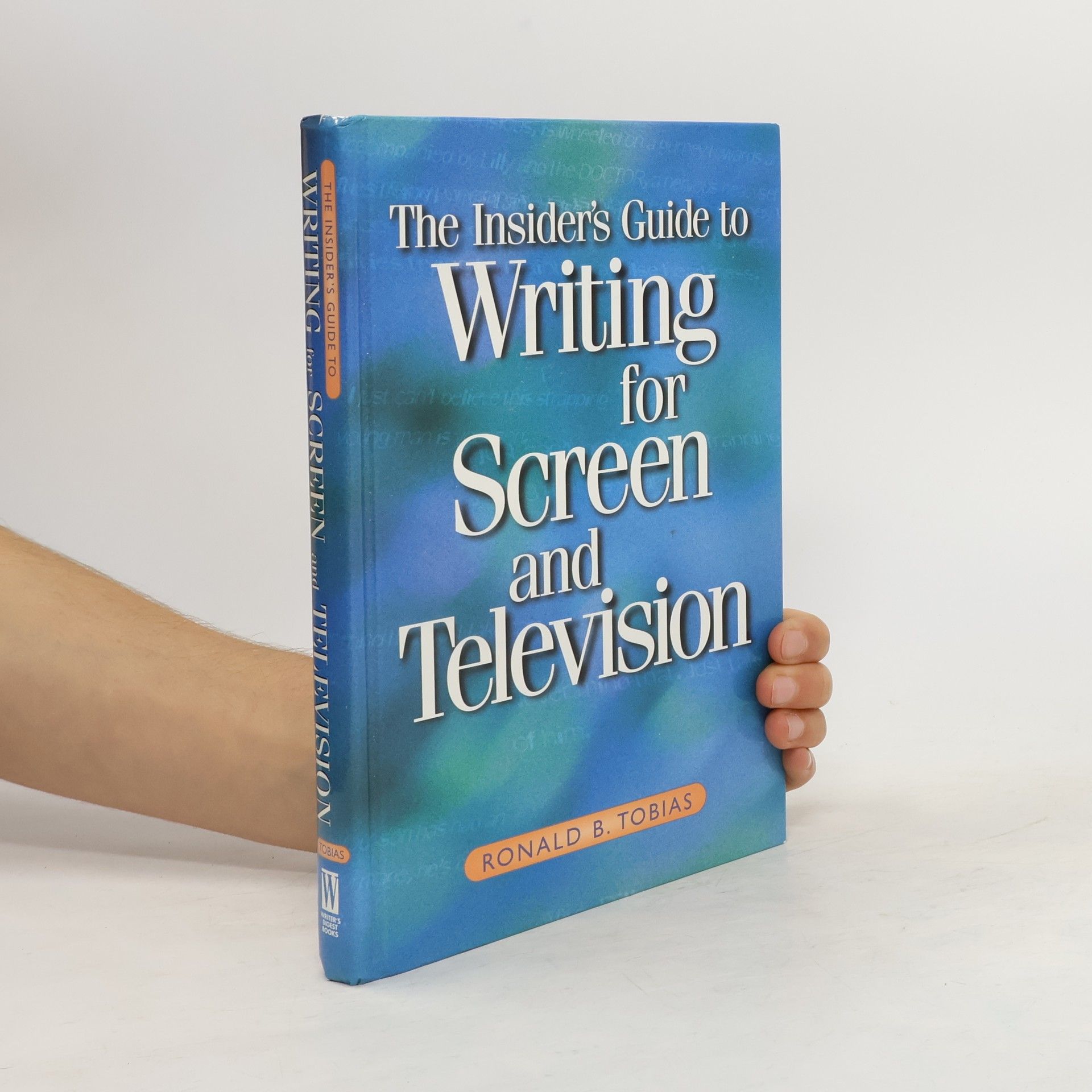 Ronald B. Tobias The Insider's Guide to Writing for Screen and Television