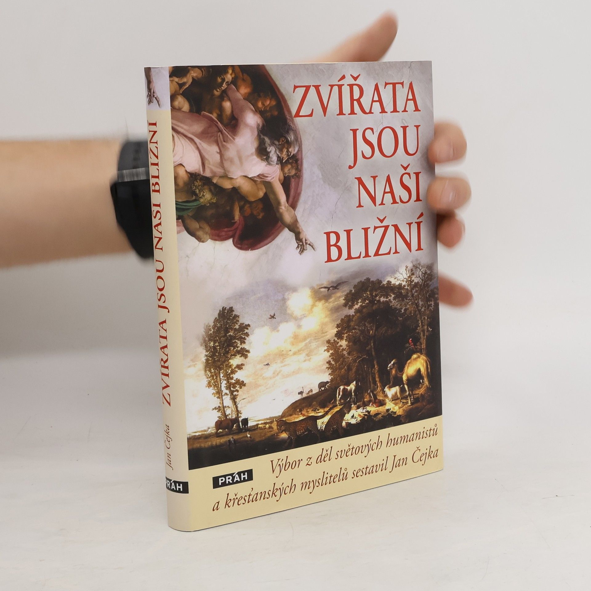 Jan Čejka Zvířata jsou naši bližní: Výbor z děl světových humanistů a křesťanských myslitelů sestavil Jan Čejka