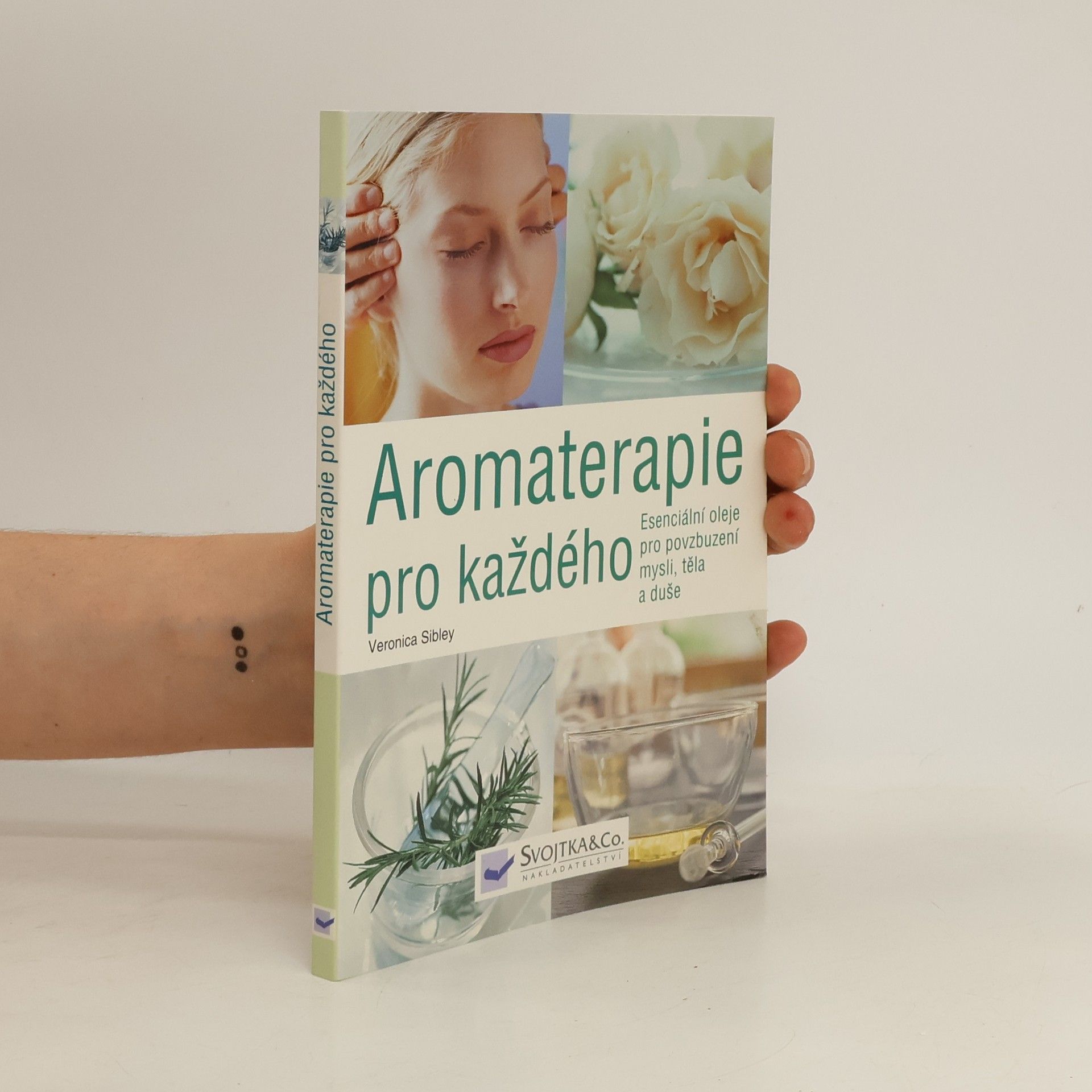 Veronica Sibley Aromaterapie pro každého. Esenciální oleje pro povzbuzení mysli, těla a duše