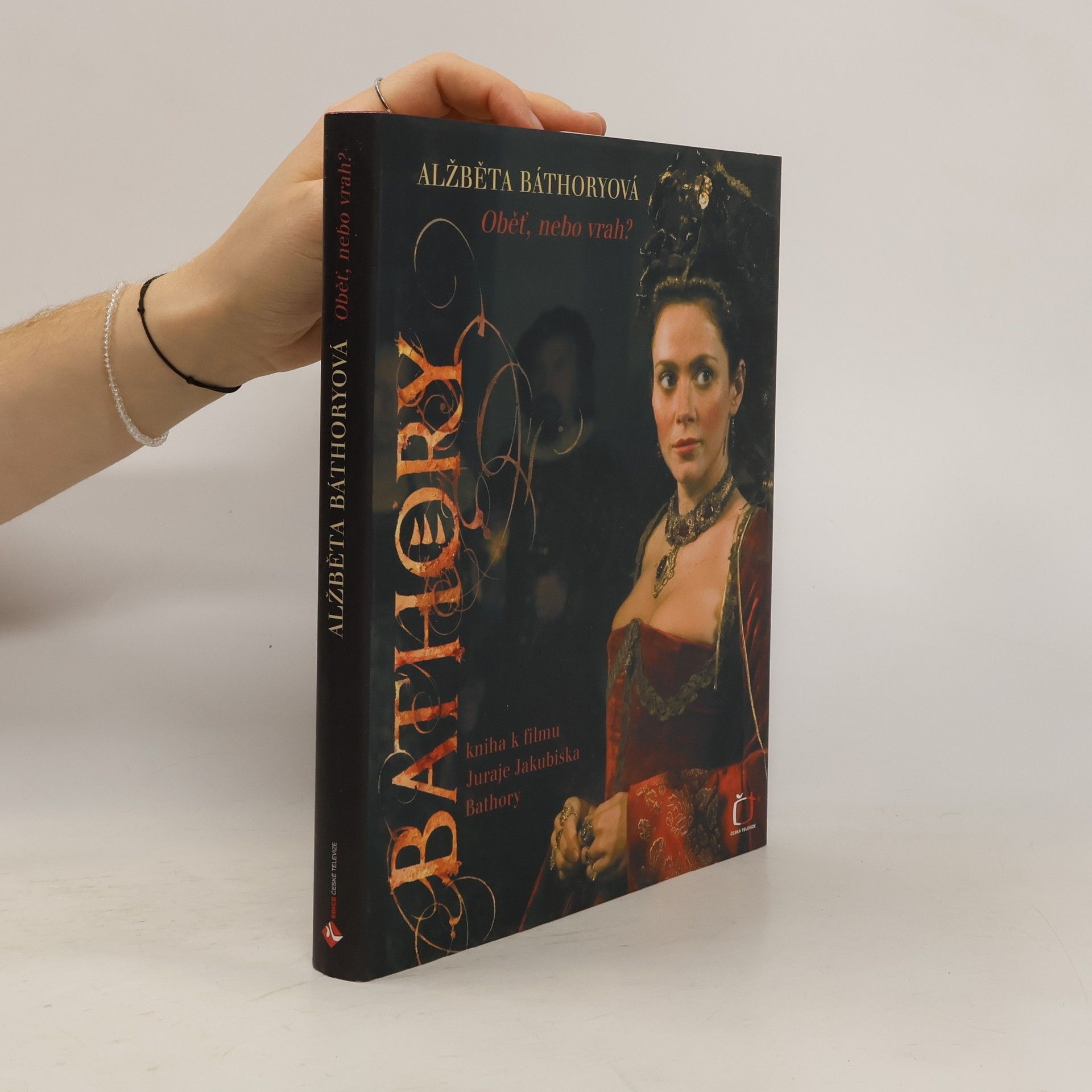 Šárka Maixnerová Alžběta Báthoryová. Obět, nebo vrah? Kniha k filmu Juraje Jakubiska Bathory