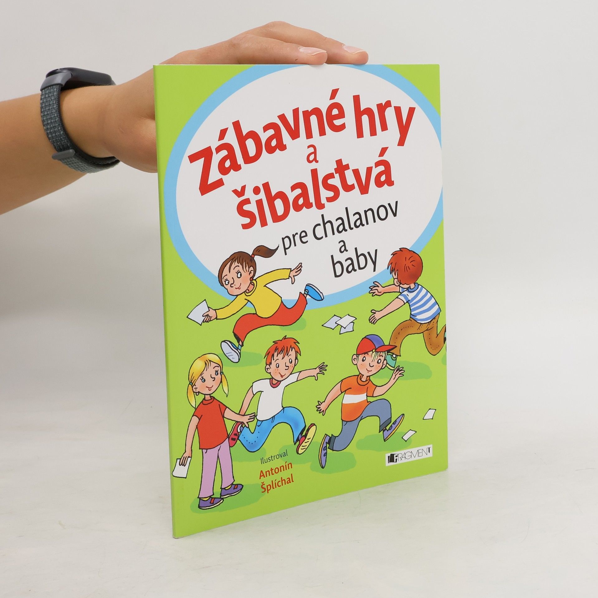 Antonín Šplíchal Zábavné hry a šibalstvá pre chalanov a baby