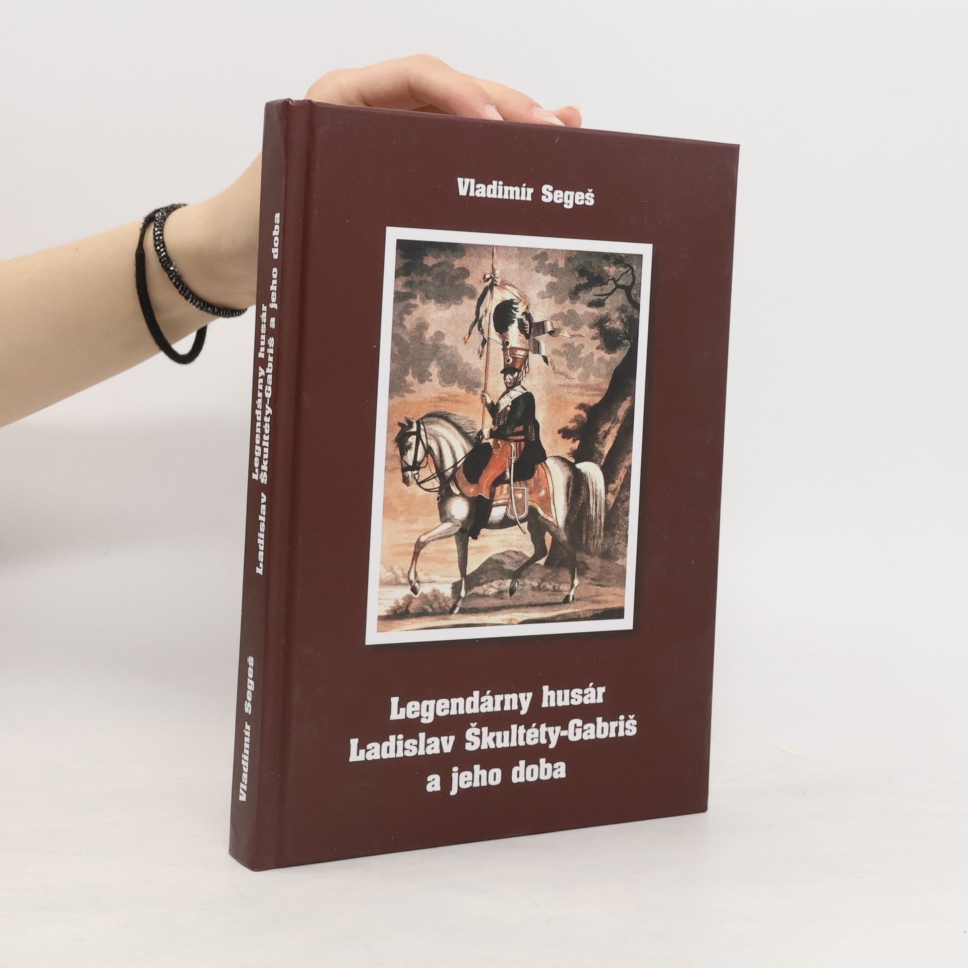 Vladimír Segeš Legendárny husár Ladislav Škultéty-Gabriš a jeho doba