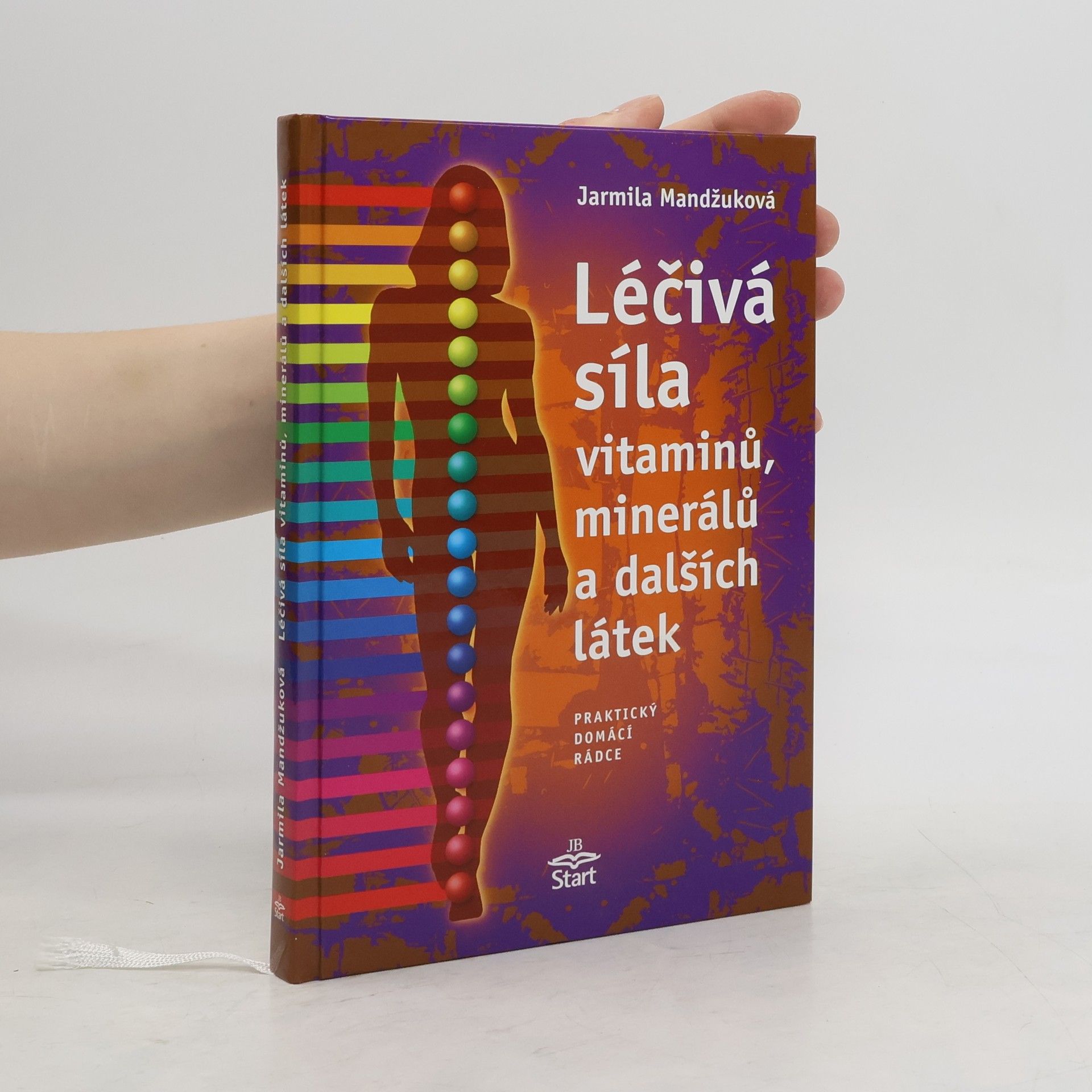 Jarmila Mandžuková Léčivá síla vitaminů, minerálů a dalších látek: Praktický domácí rádce