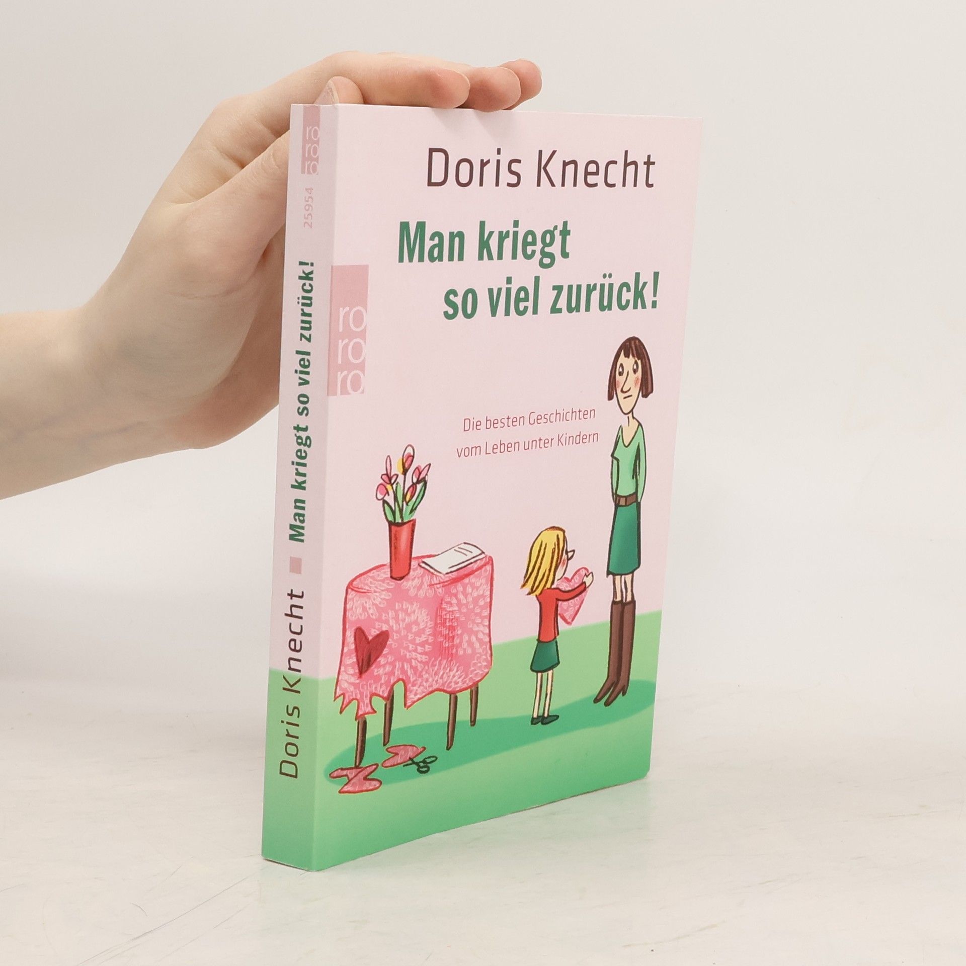Doris Knecht Man kriegt so viel zurück!