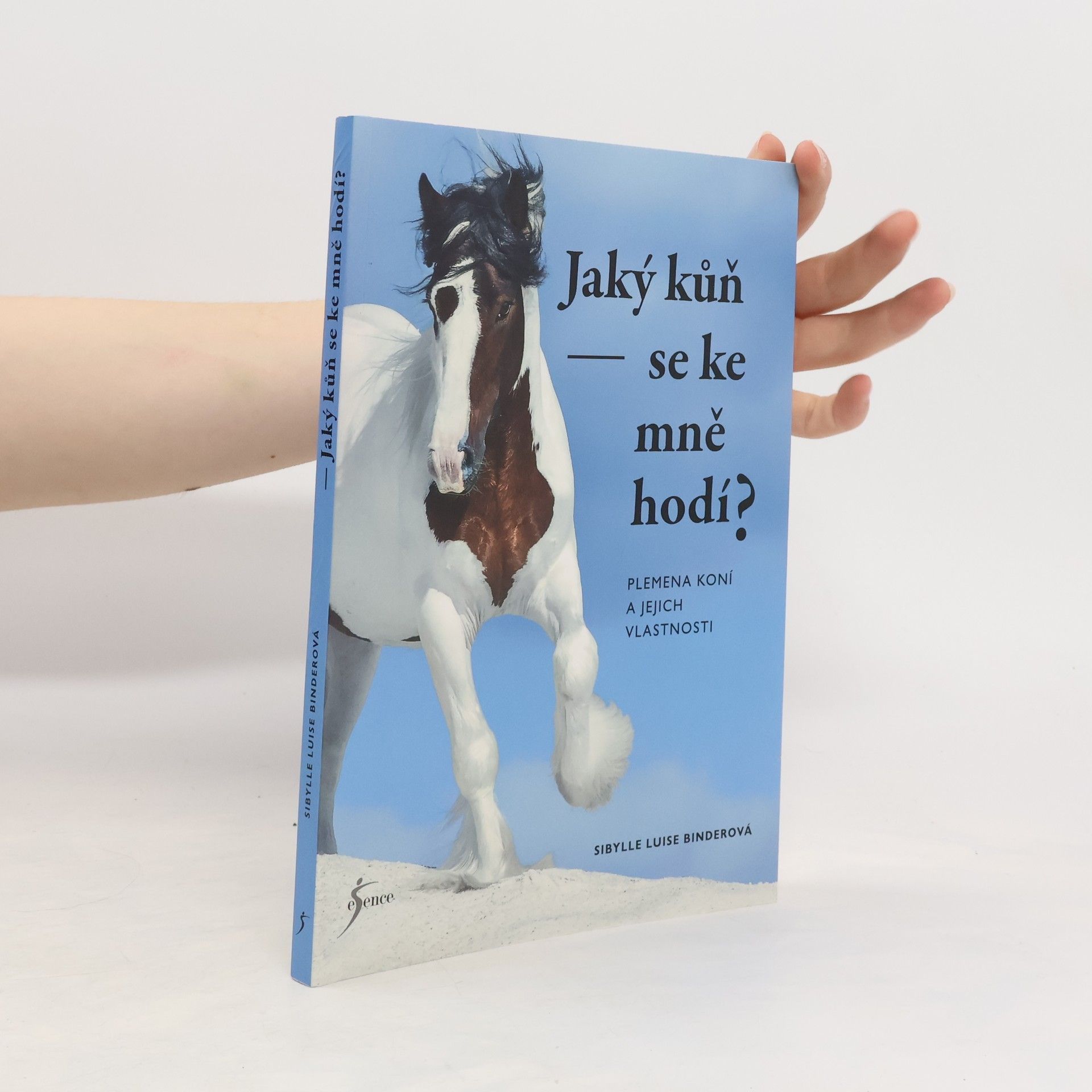 Sibylle Luise Binder Jaký kůň se ke mně hodí? : plemena koní a jejich vlastnosti