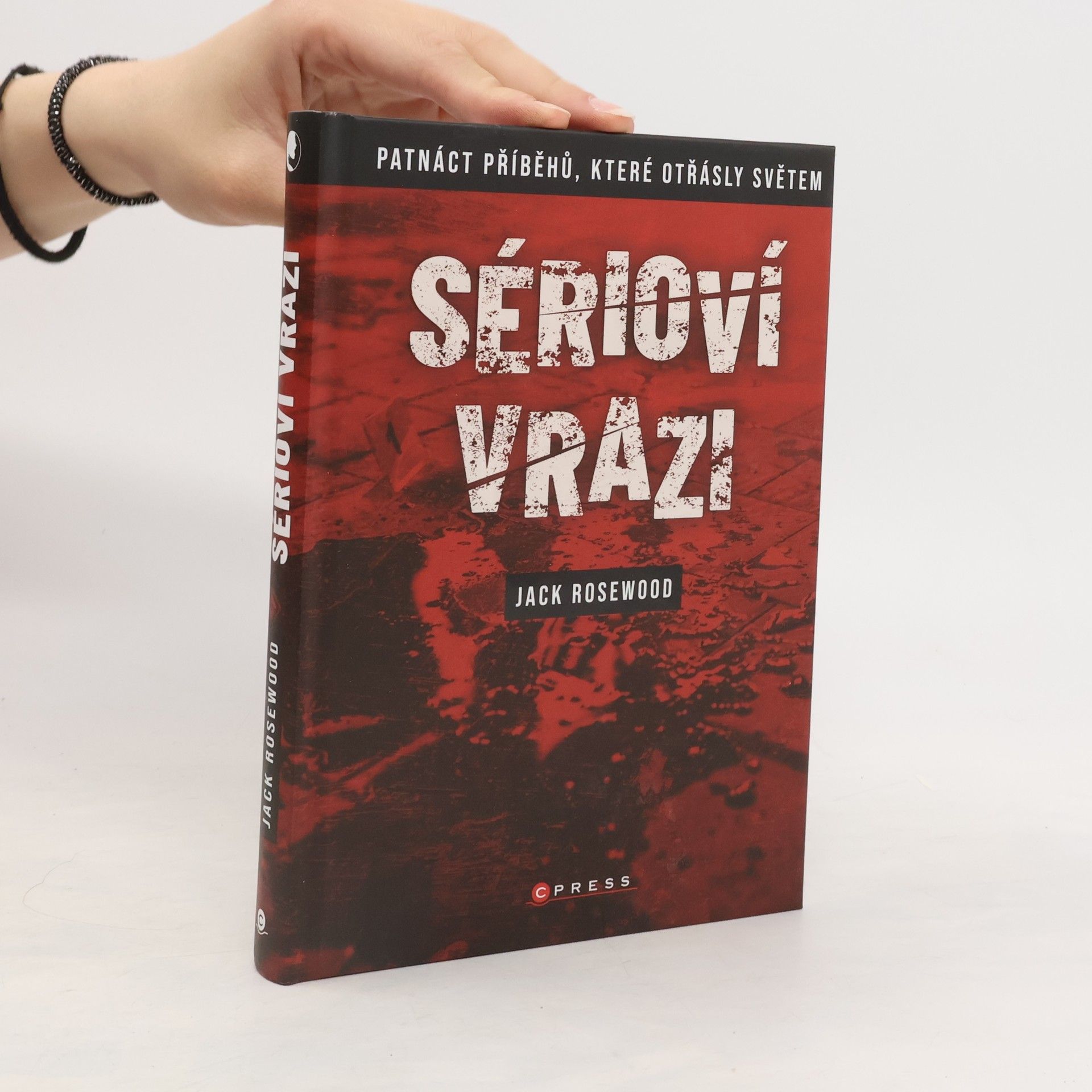 Jack Rosewood Sérioví vrazi : patnáct příběhů, které otřásly světem