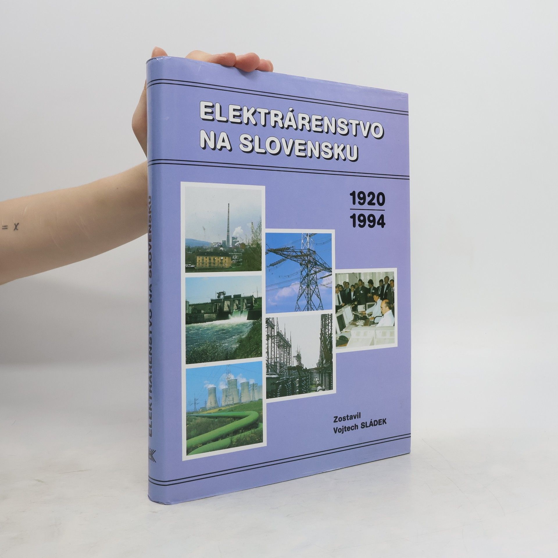 Vojtech Sládek Elektrárenstvo na Slovensku 1920-1994