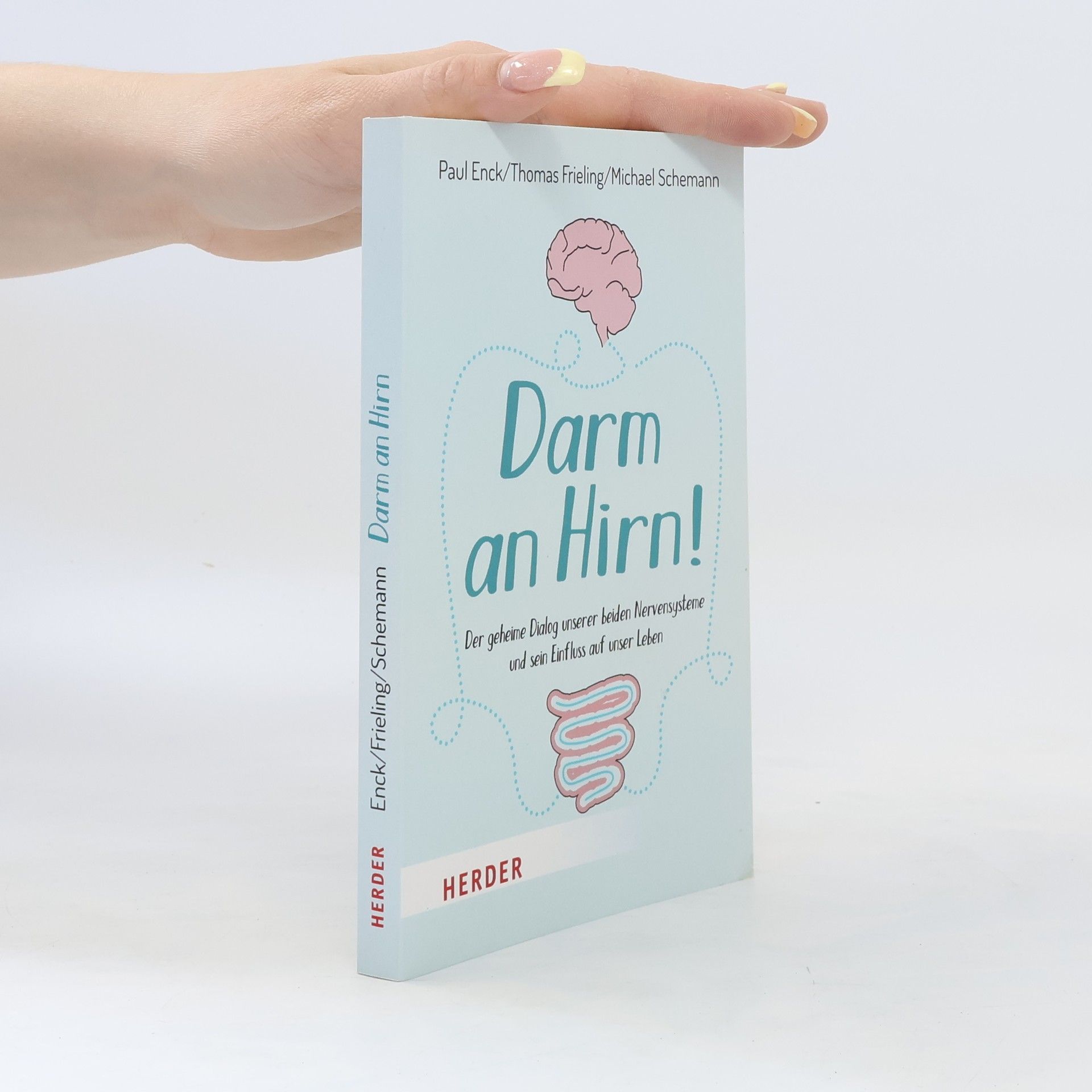 Paul Enck Darm an Hirn!. Der geheime Dialog unserer beiden Nervensysteme und sein Einfluss auf unser Leben