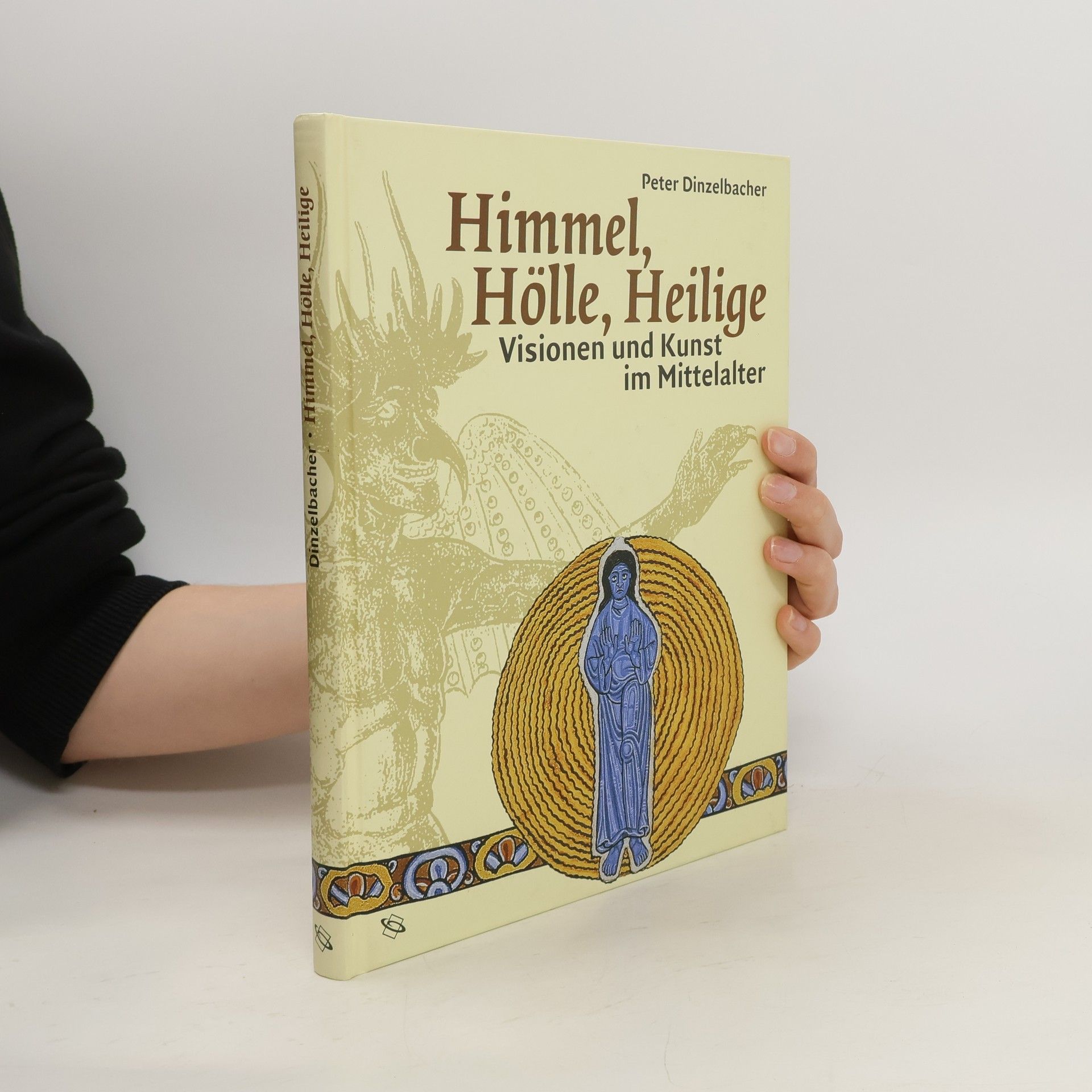 Peter Dinzelbacher Himmel, Hölle, Heilige. Visionen und Kunst im Mittelalter