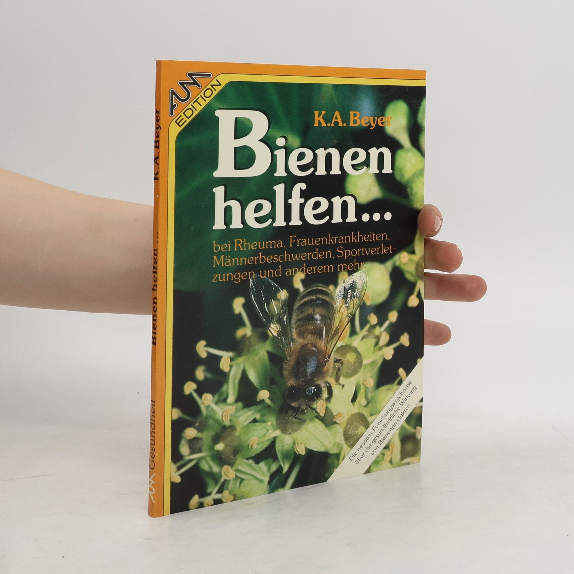 Kailash A. Beyer Bienen helfen ... bei Rheuma, Frauenkrankheiten, Männerbeschwerden, Sportverletzungen und anderem mehr