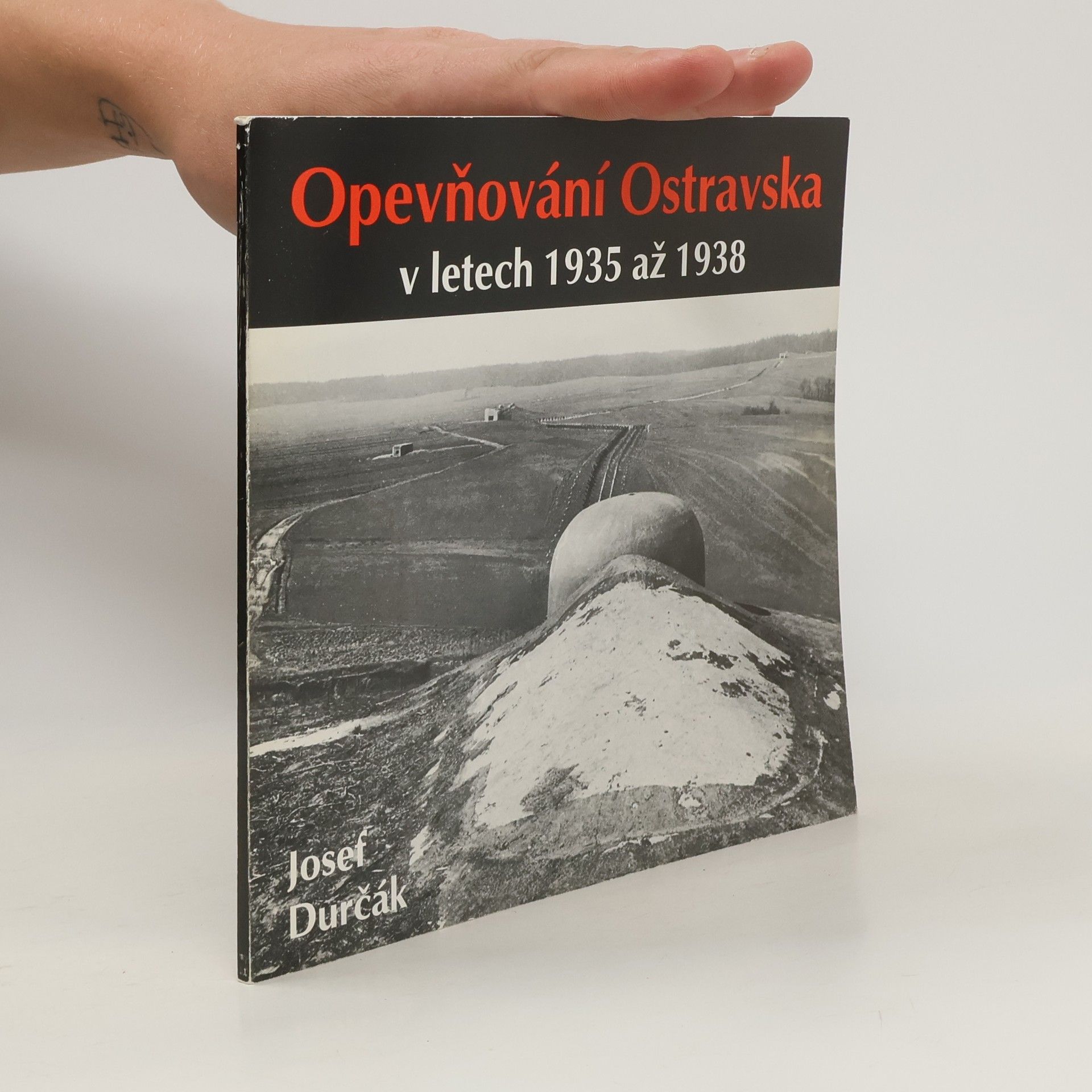 Josef Durčák Opevňování Ostravska v letech 1935 až 1938 1.vydání