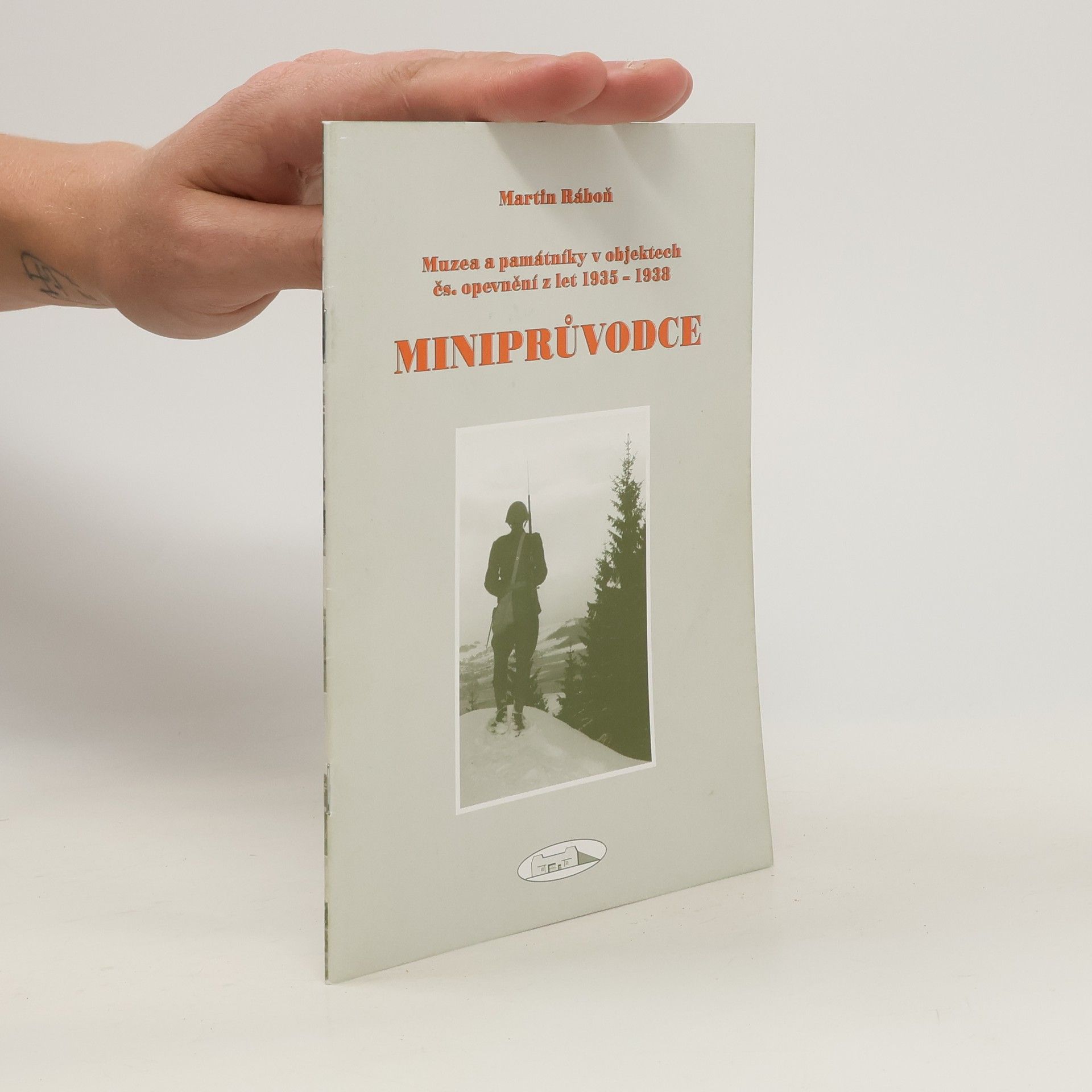 Martin Ráboň Miniprůvodce: muzea a památky v objektech čs. opevnění z let 1935 - 1938