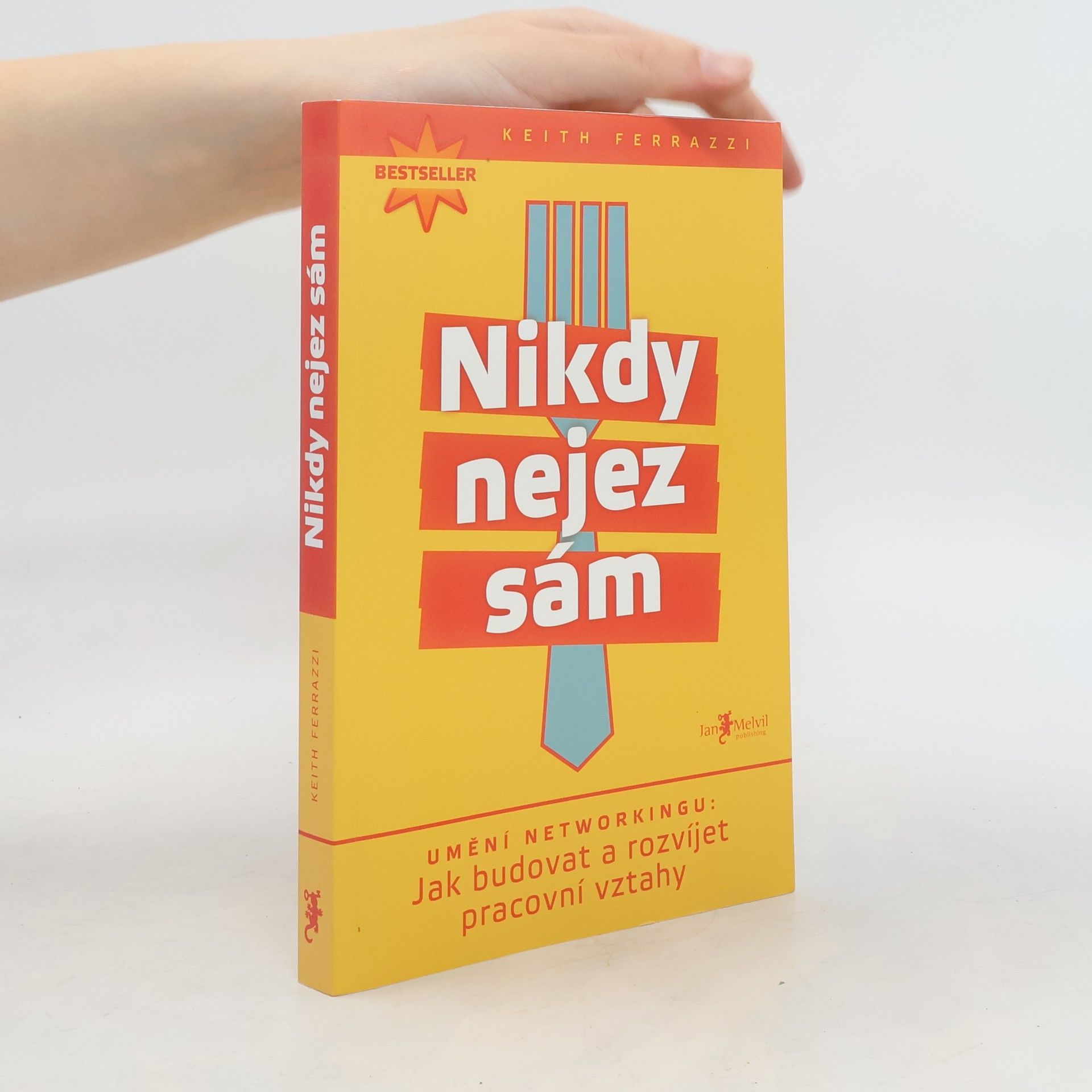 Keith Ferrazzi Nikdy nejez sám. Umění networkingu. Jak budovat a rozvíjet pracovní vztahy