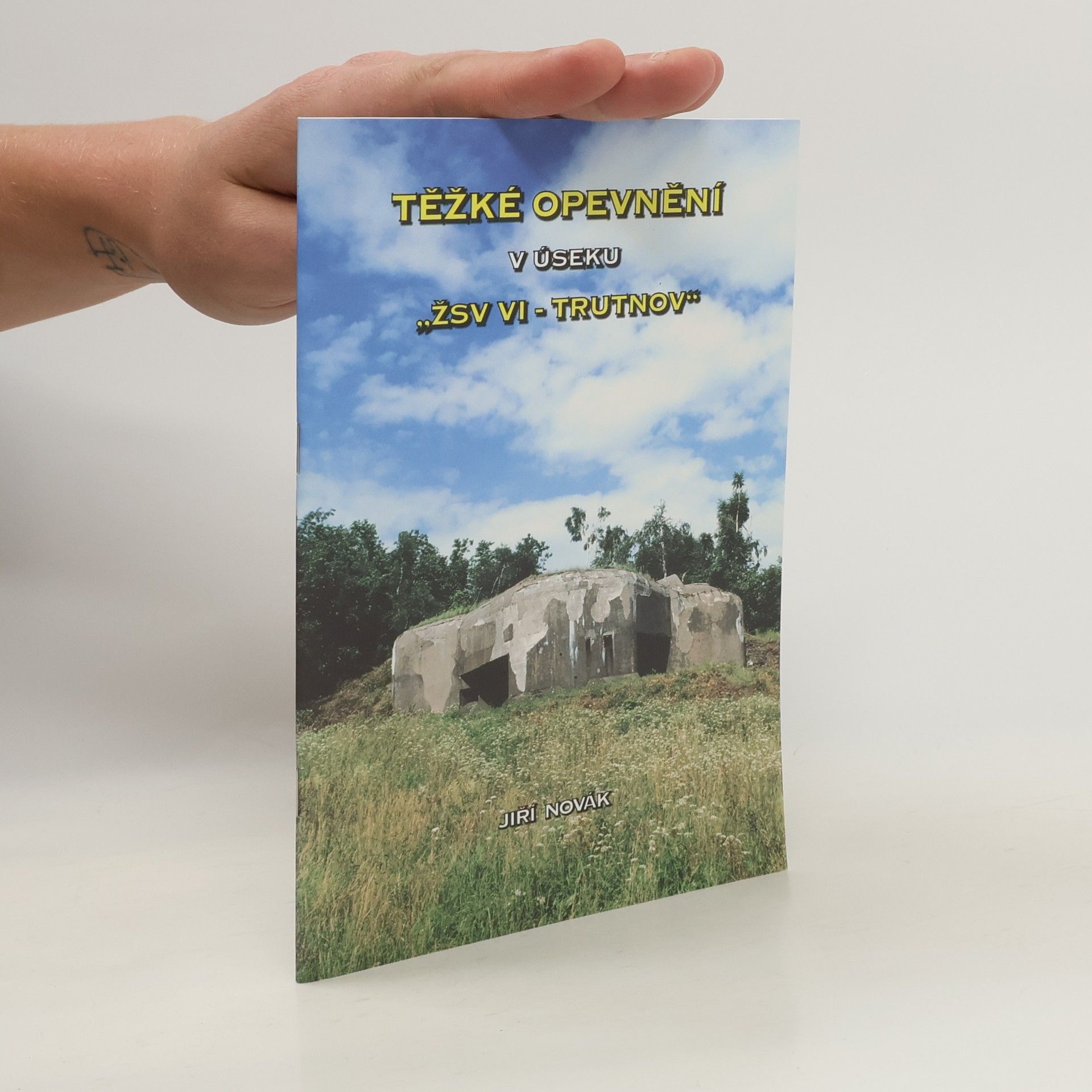 Jiří Novák Těžké opevnění v úseku "ŽSV VI - Trutnov"