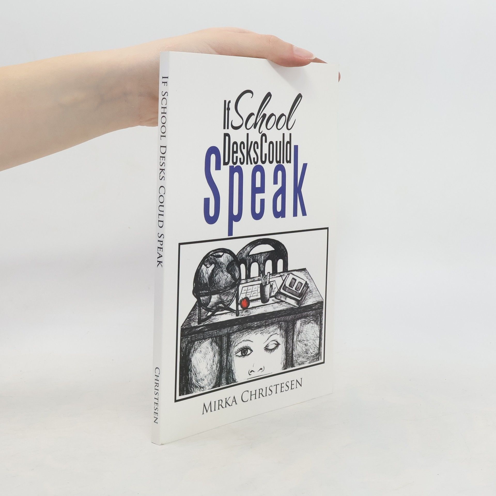 Mirka Christesen If School Desks Could Speak