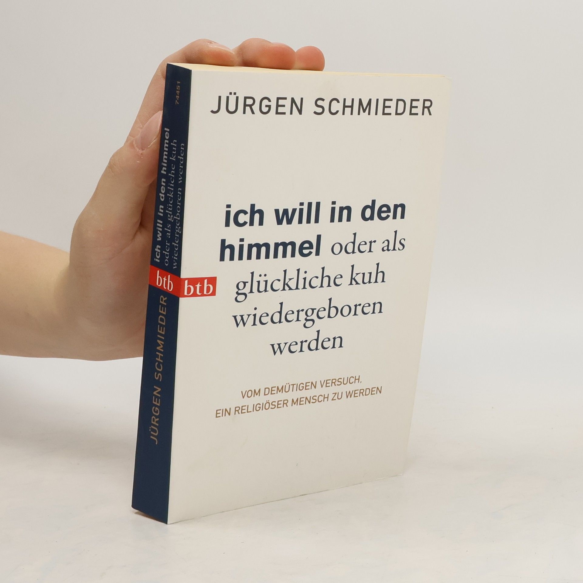 Jürgen Schmieder Ich will in den Himmel oder als glückliche Kuh wiedergeboren werden